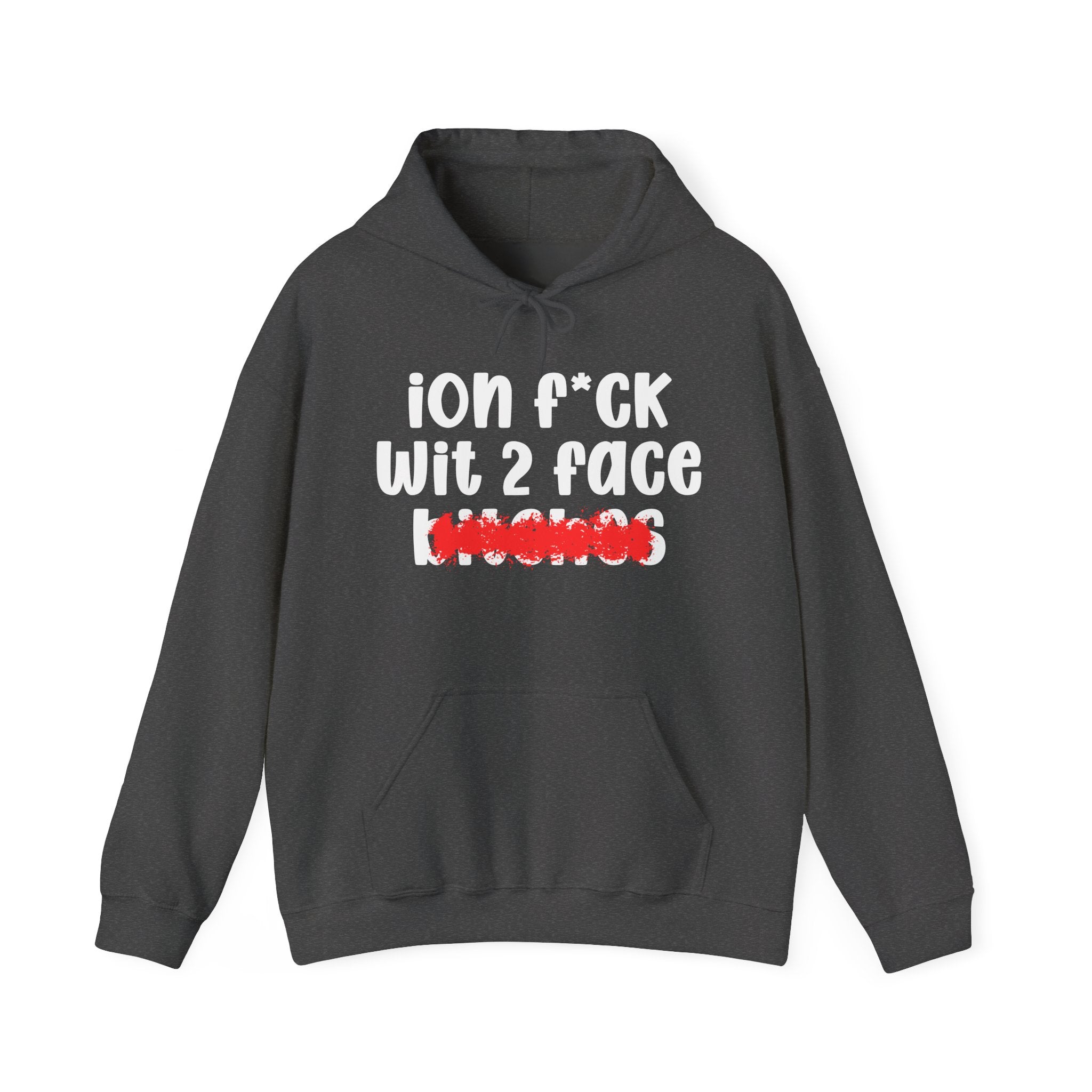 ION (I Don't) FUCK WIT 2 FACE BITCHES - Bold Sarcastic Hoodie