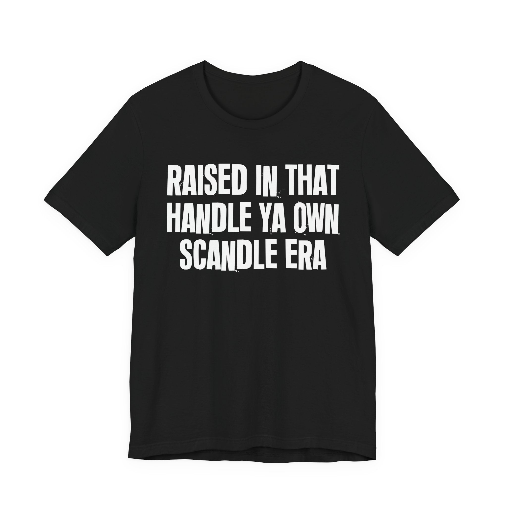 Raised In That Handle Ya Own Scandle Era - Funny Back In The Day Statement Tee Shirt