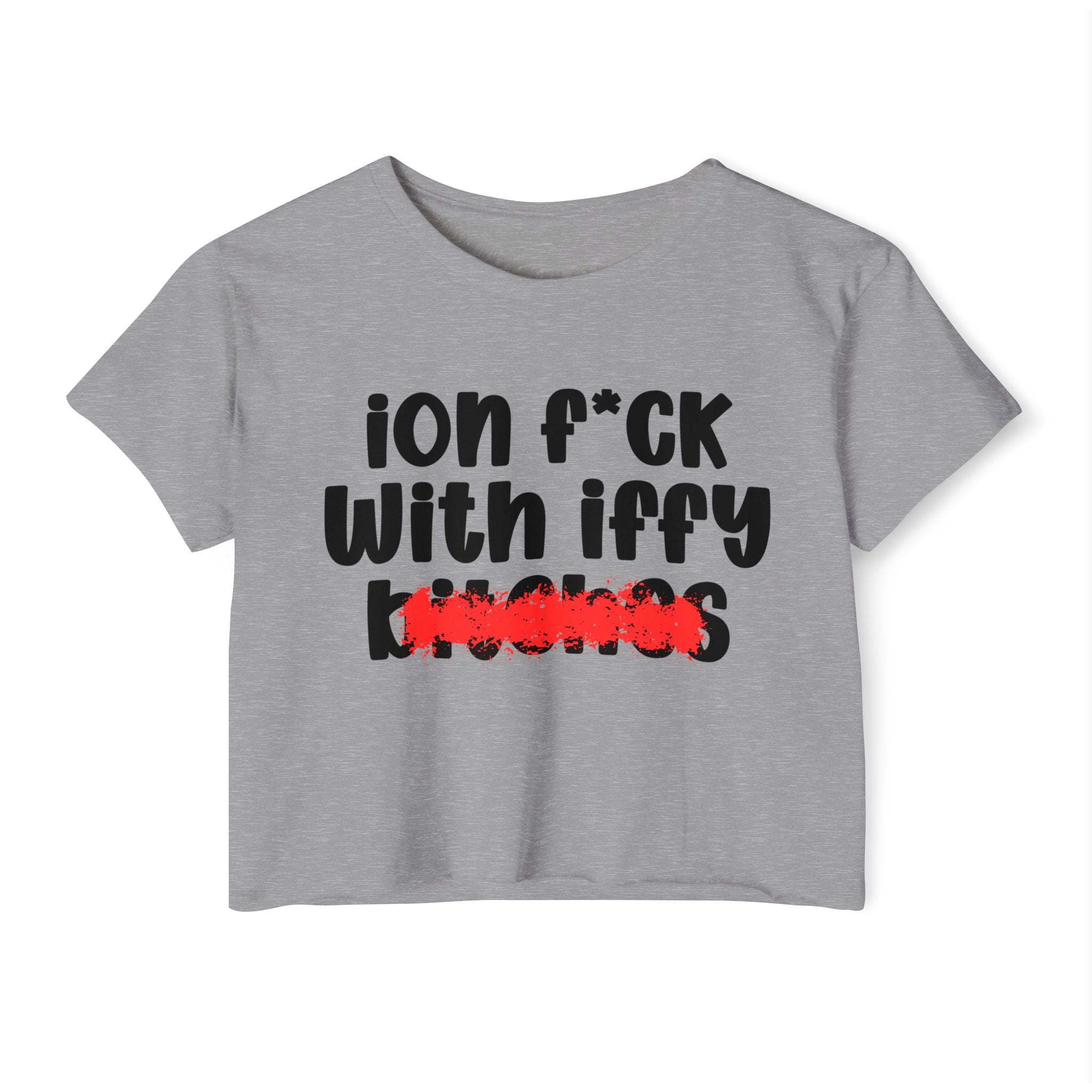ION (I Don't) FUCK WITH IFFY BITCHES - Bold Sarcastic Crop Top