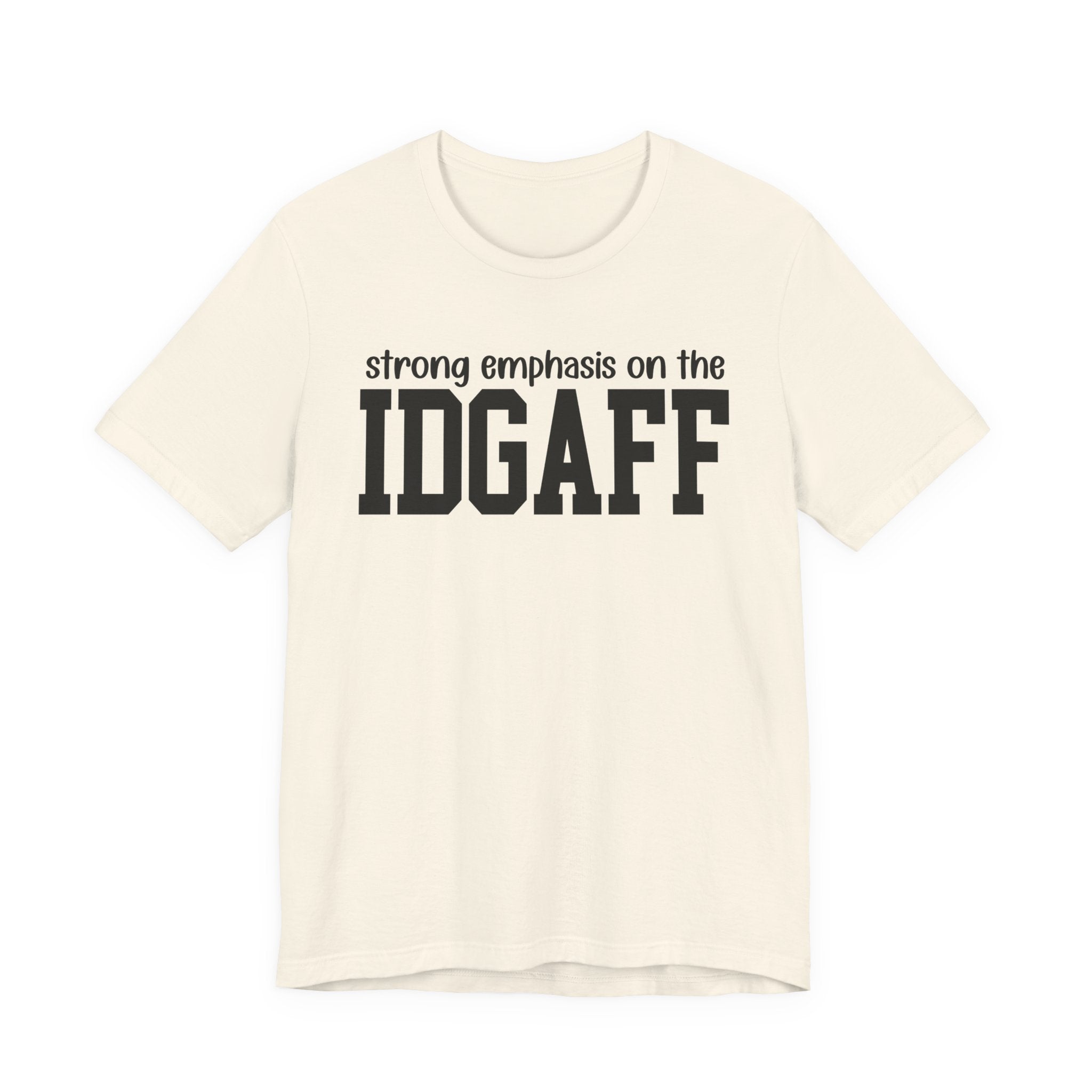 Strong Emphasis The IDGAFF T-Shirt