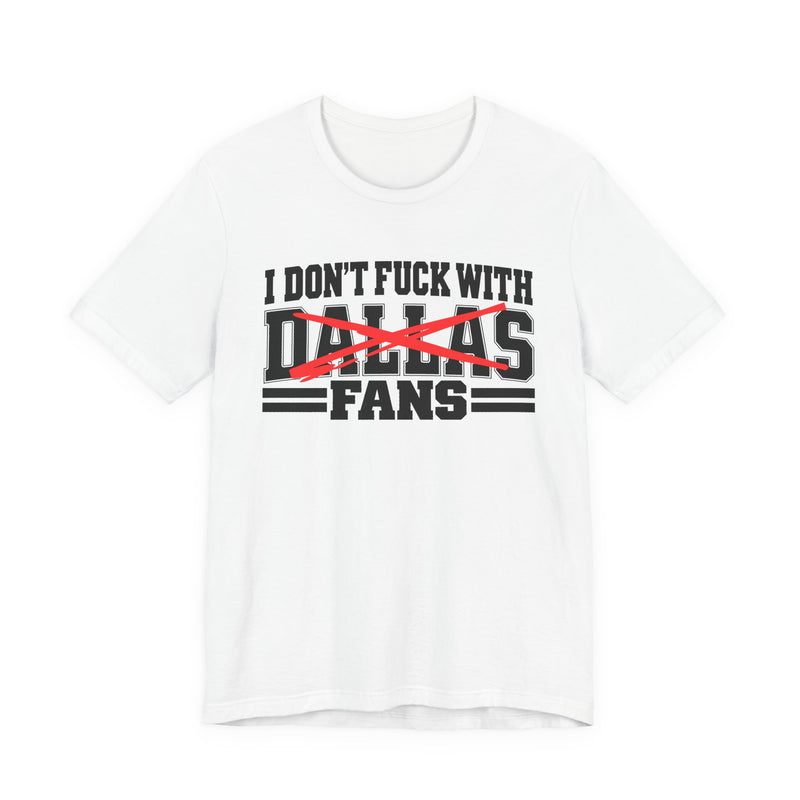 T-Shirt with bold bubble lettering reading "I DON'T FUCK WITH DALLAS FANS", straight-on front view.
