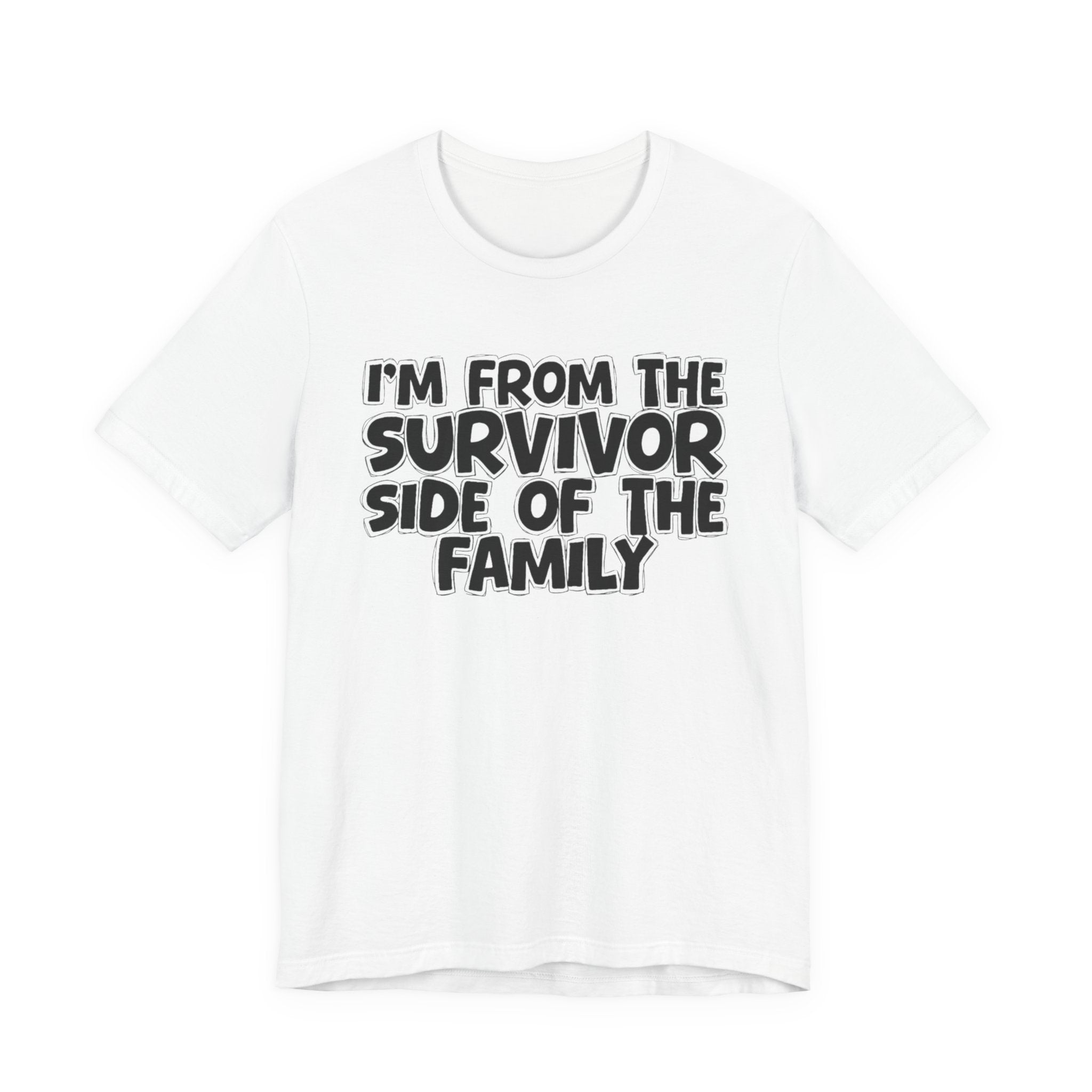 I'm From the Survivor Side of the Family - Funny Family Statement Tee