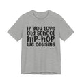 If You Love Old School Hip Hop We Cousins - Reggaeton Fan T-Shirt