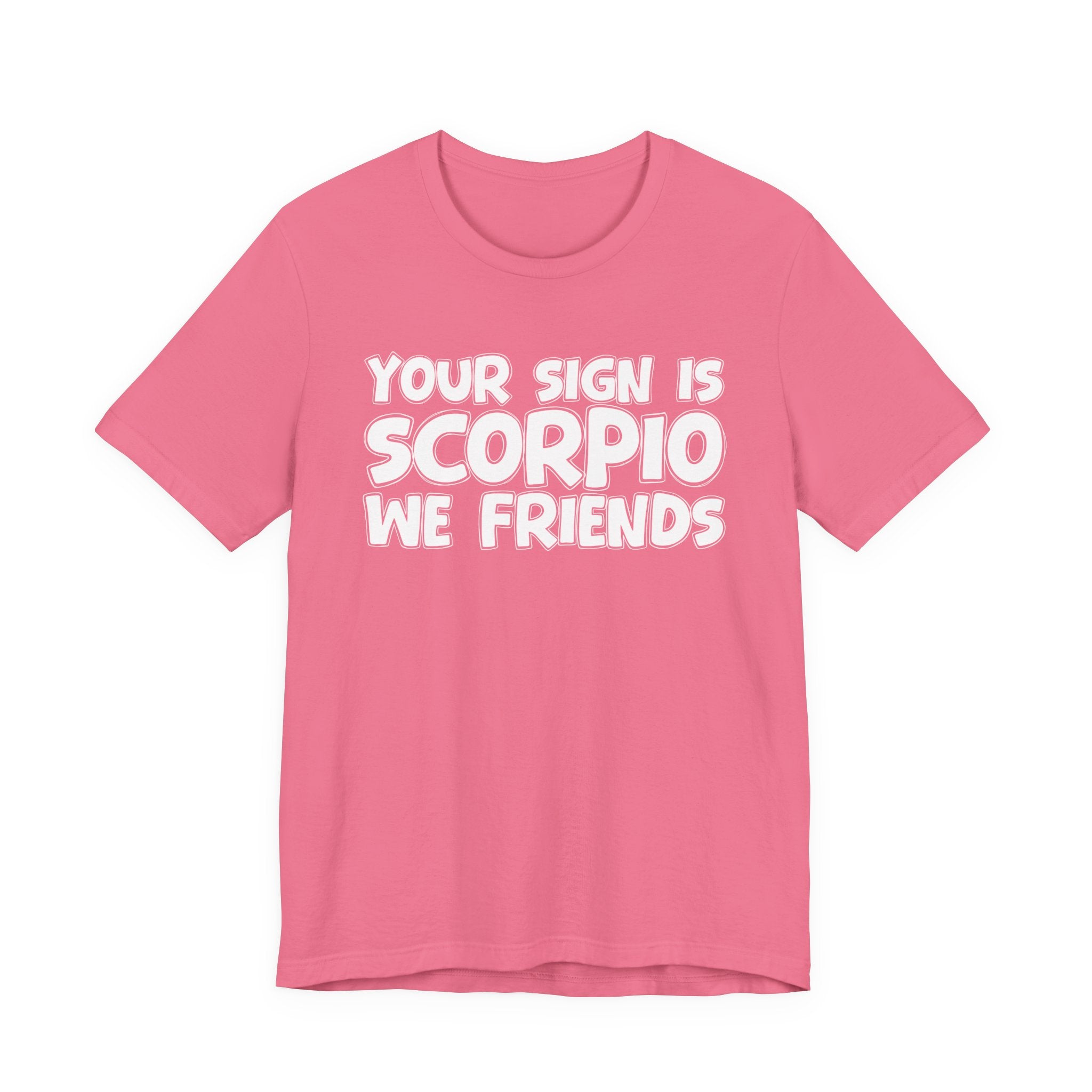 If Your Sign Is SCORPIO We Friends - Fun Astrology Tee for SCORPIOS