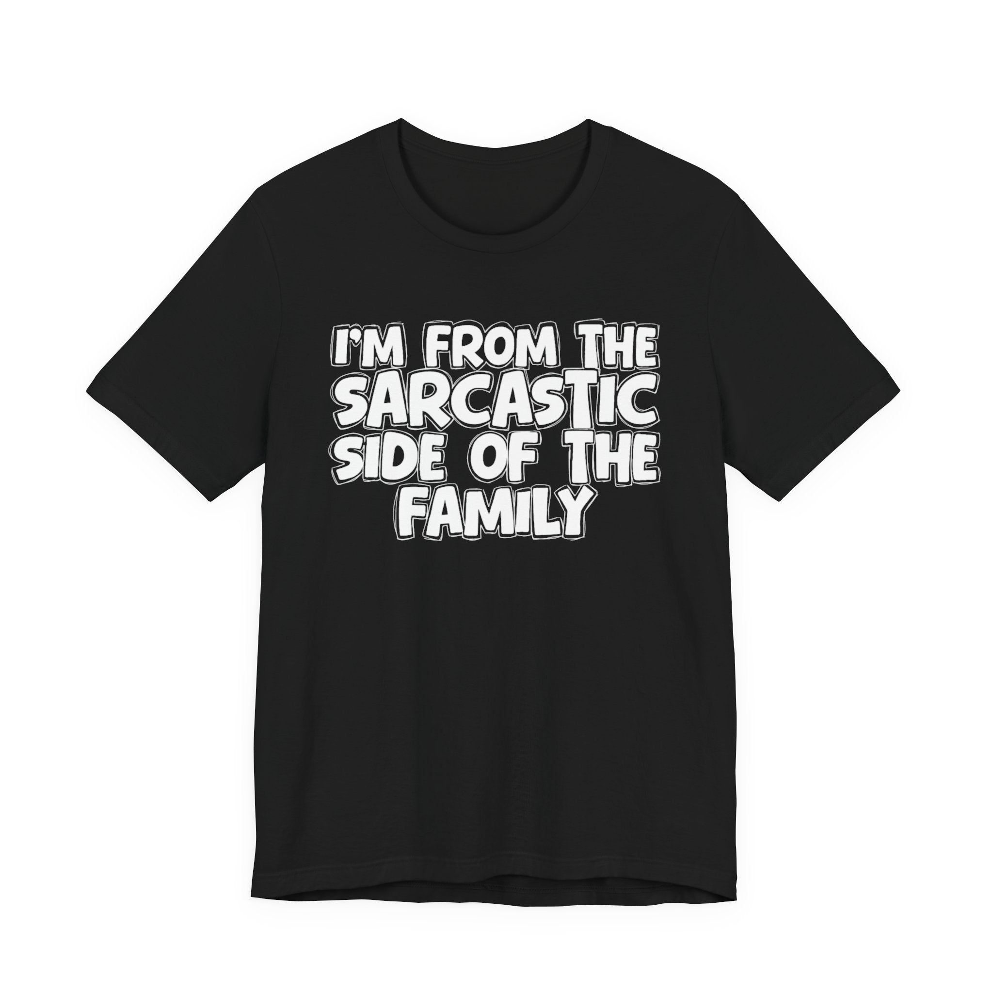 I'm From The Sarcastic Side of the Family — Funny Family Pride T-Shirt