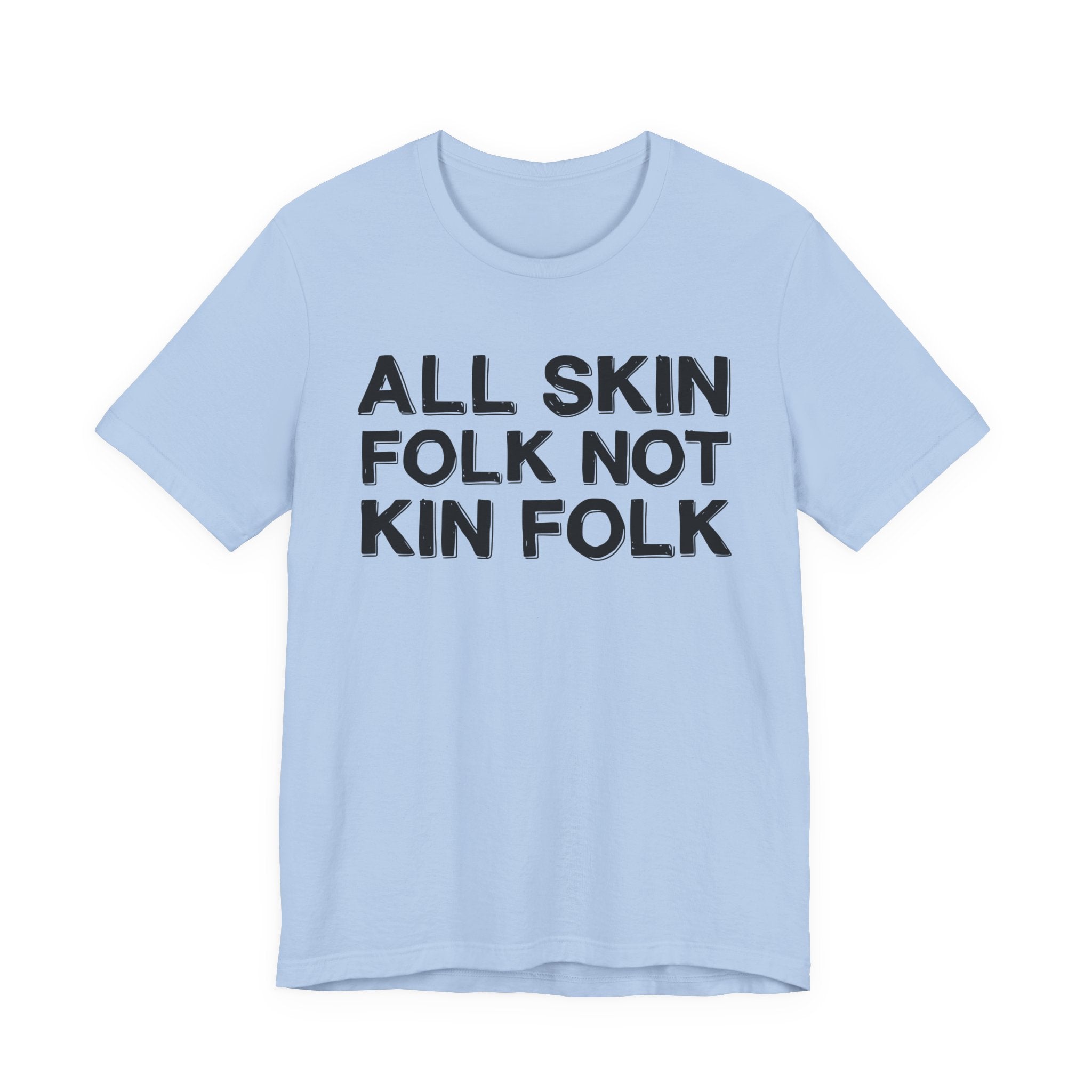 All Skin Folk Not Kin Folk - Black Saying T-Shirt