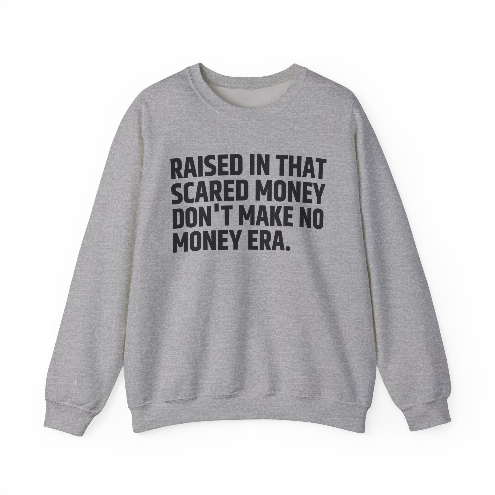 Raised In That Scared Money Don't Make No Money Era- Funny Back In The Days Sweatshirt