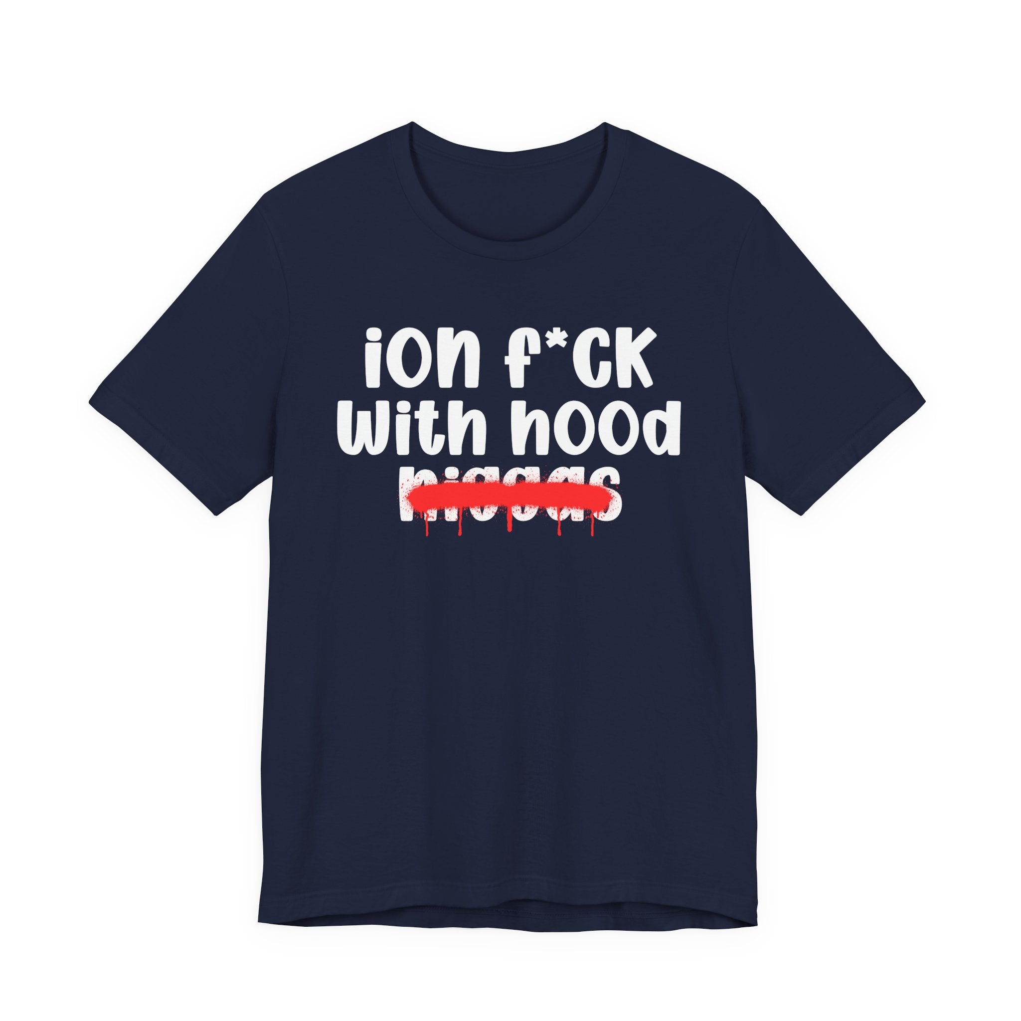ION Fuck With Hood Niggas - Brutally Direct Statement Tee