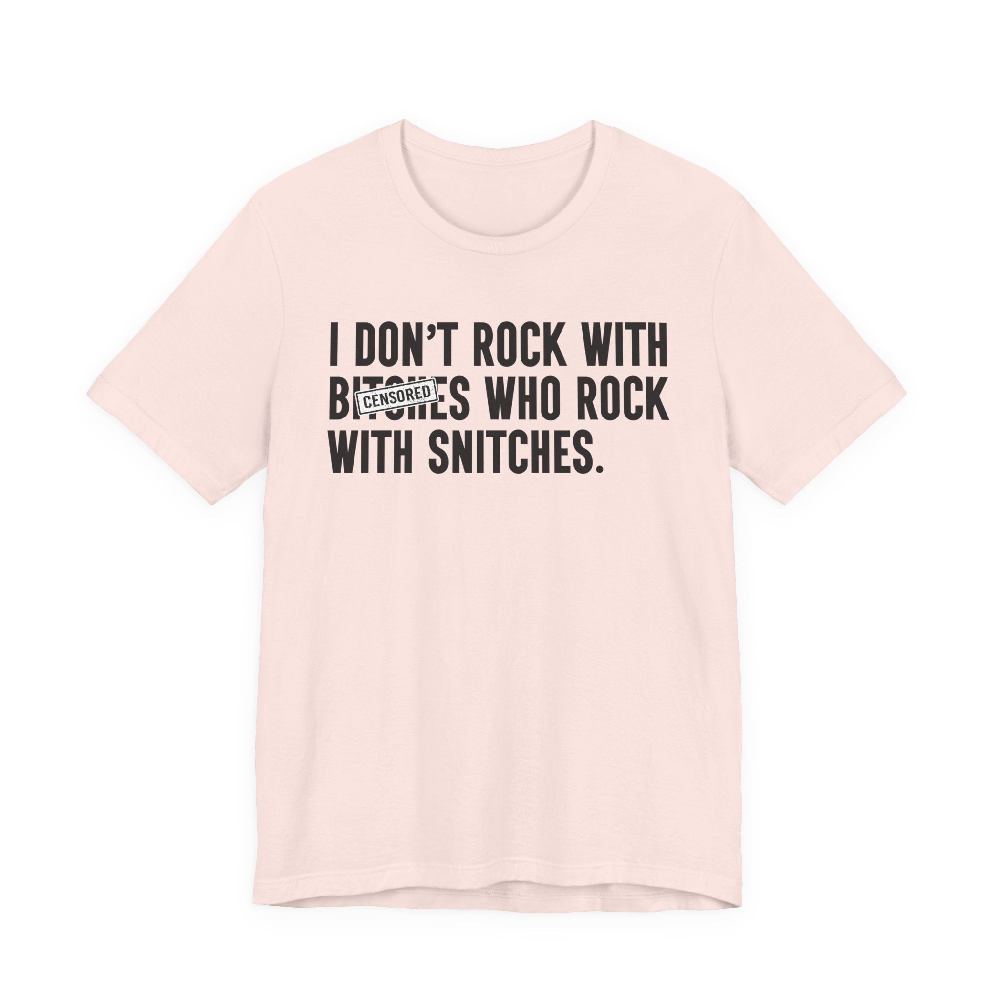 I Don't Rock With Bitches Who Rock With Snitches (censored) T-Shirt
