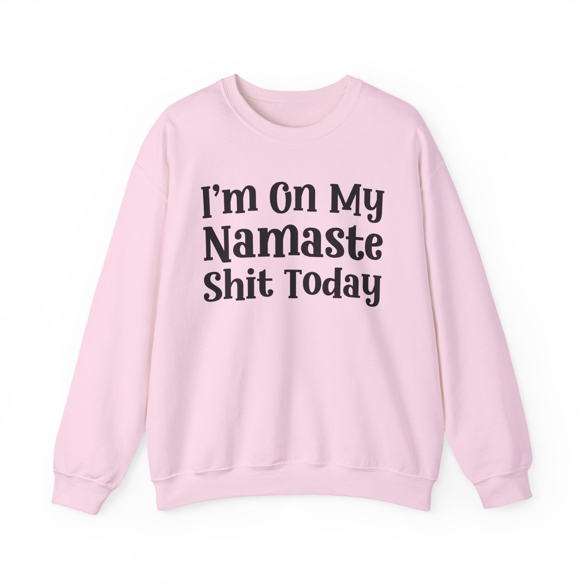 I'm On My Namaste Shit Today — Sweatshirt