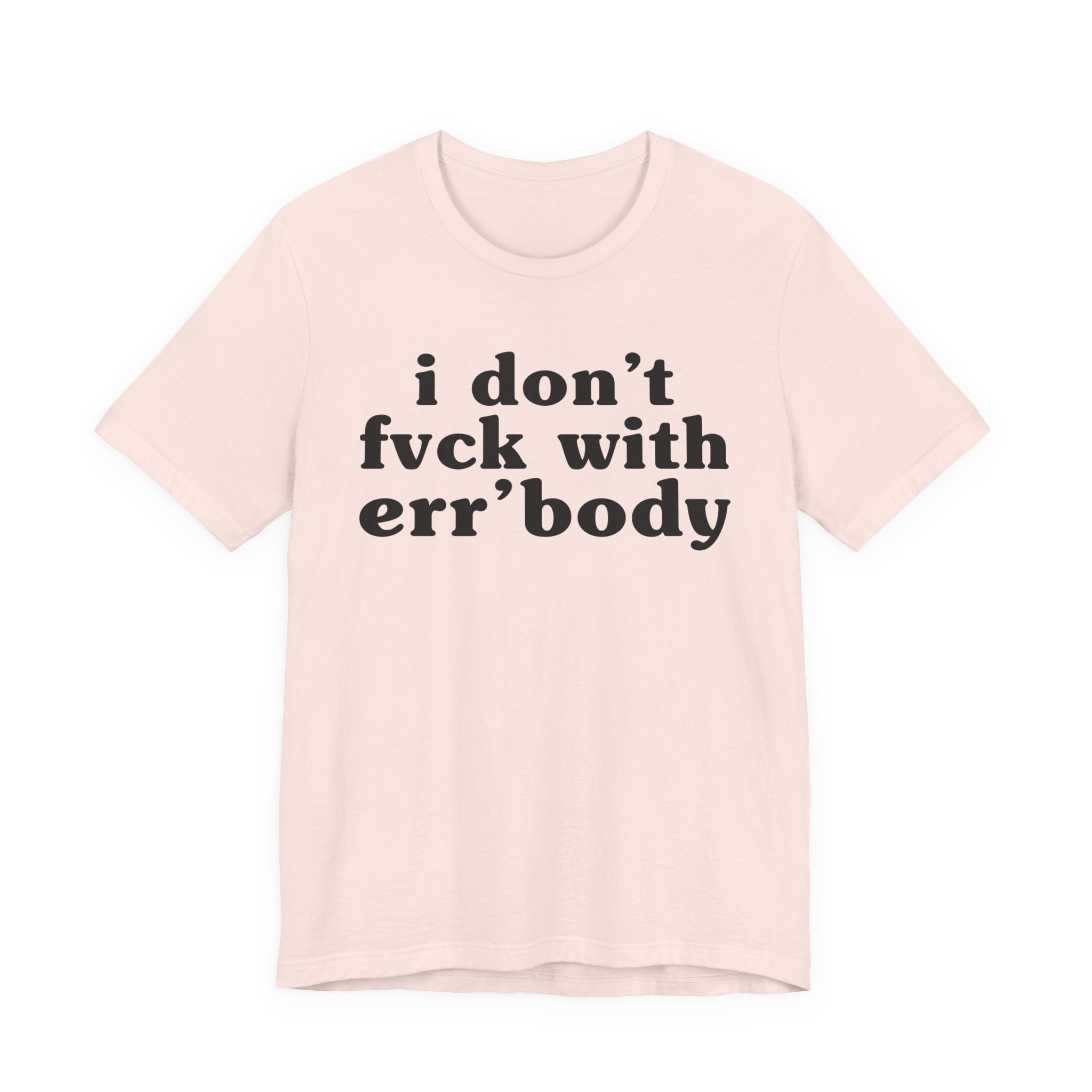 I Don't Fuck With Err'Body — Real Energy Statement T-Shirt