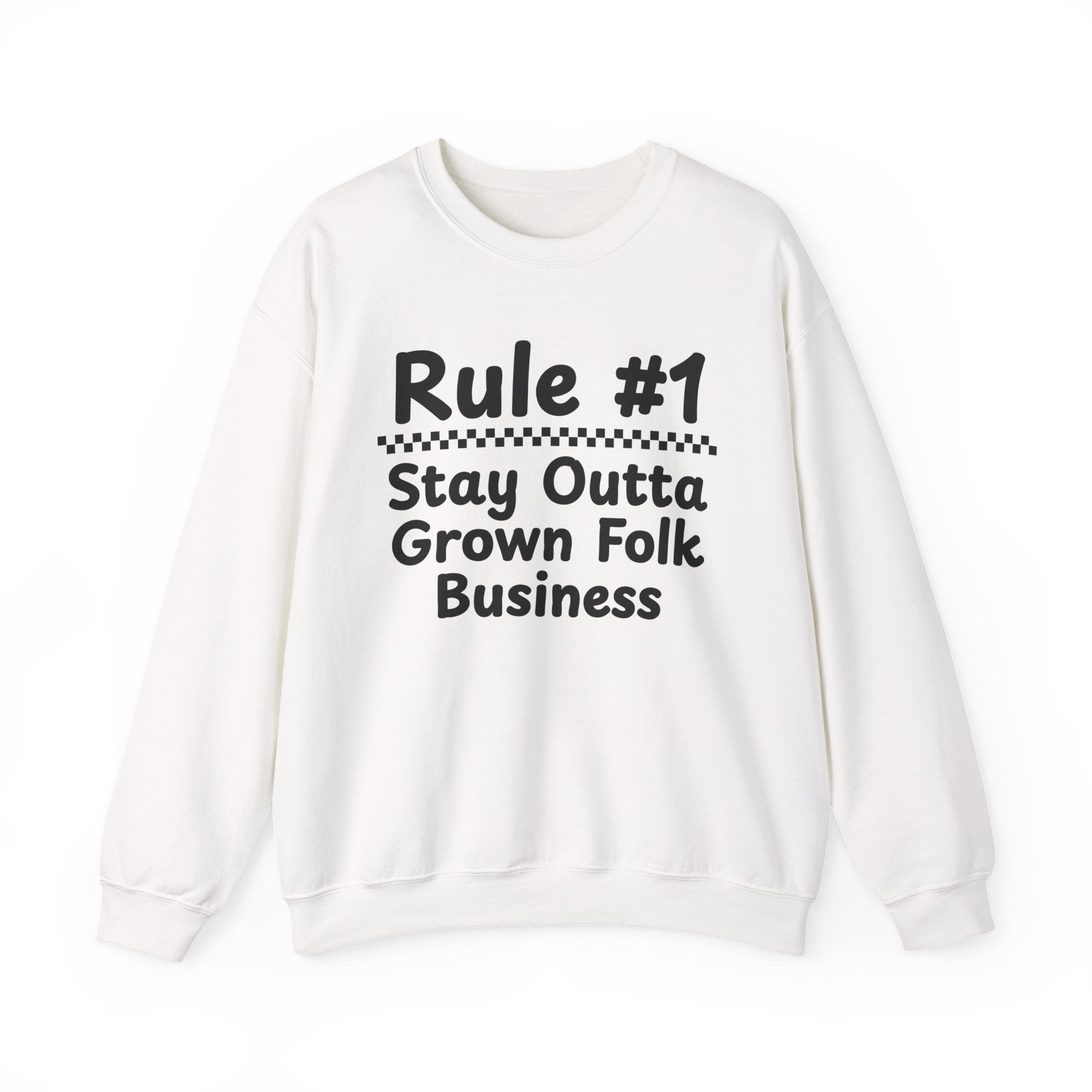 Rule #1 Stay Outta Grown Folk Business - Funny Back In The Days Sweatshirt