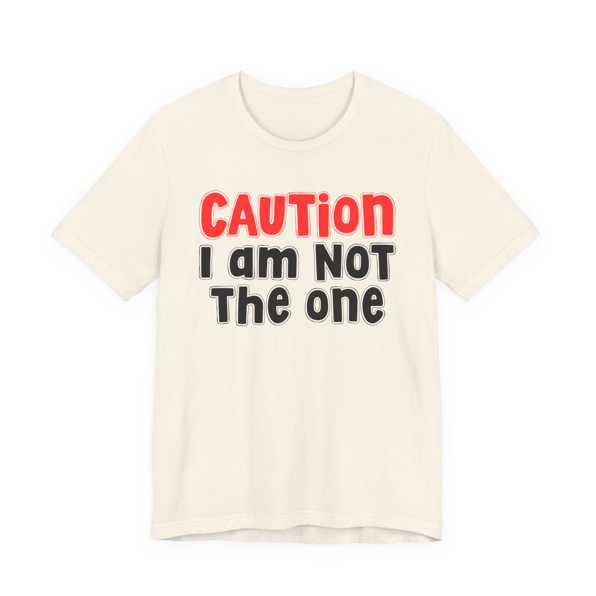 Caution I Am Not The One — Bold Warning Statement T-shirt