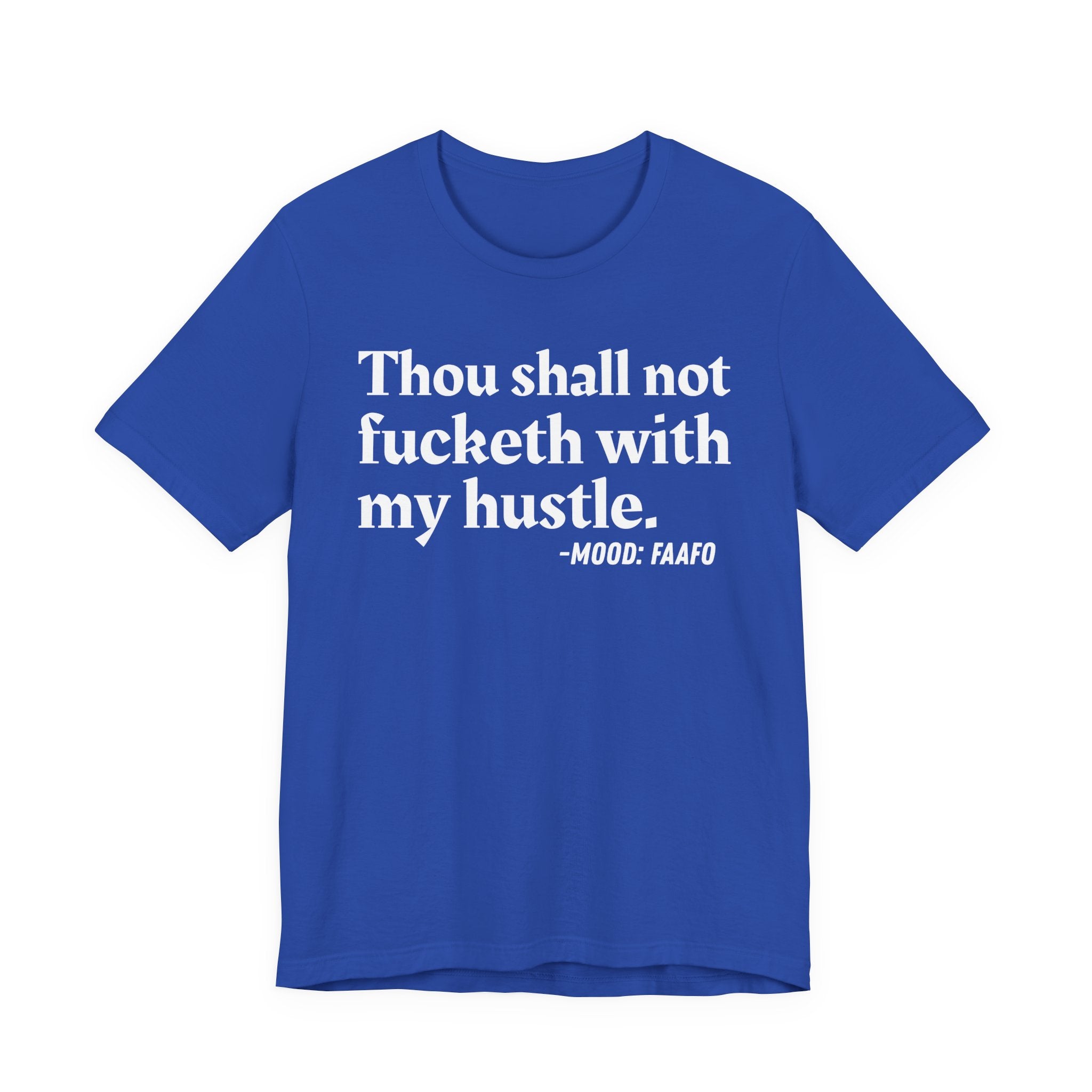 Thou Shall Not Fucketh With My Hustle Mood T-Shirt —  Statement T-Shirt