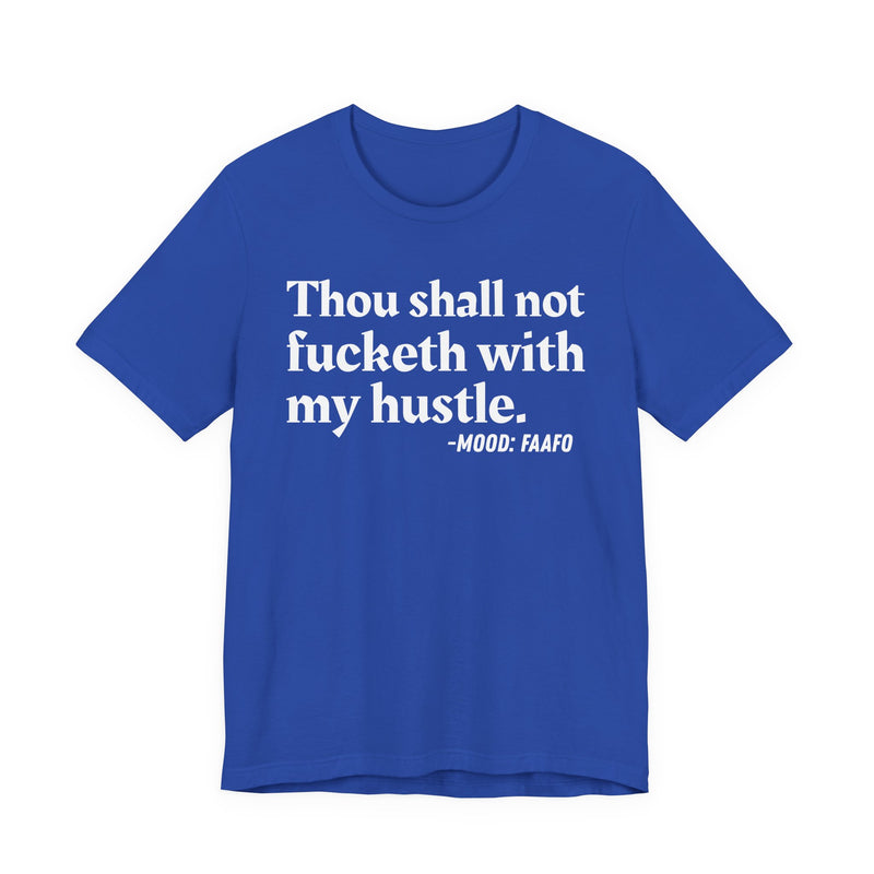 Thou Shall Not Fucketh With My Hustle － T-shirt