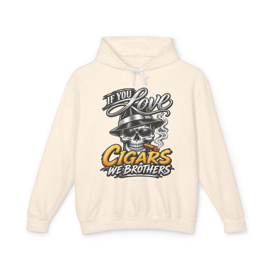 Natural hoodie with multicolor script and block lettering reading IF YOU LOVE CIGARS WE BROTHERS, front view.