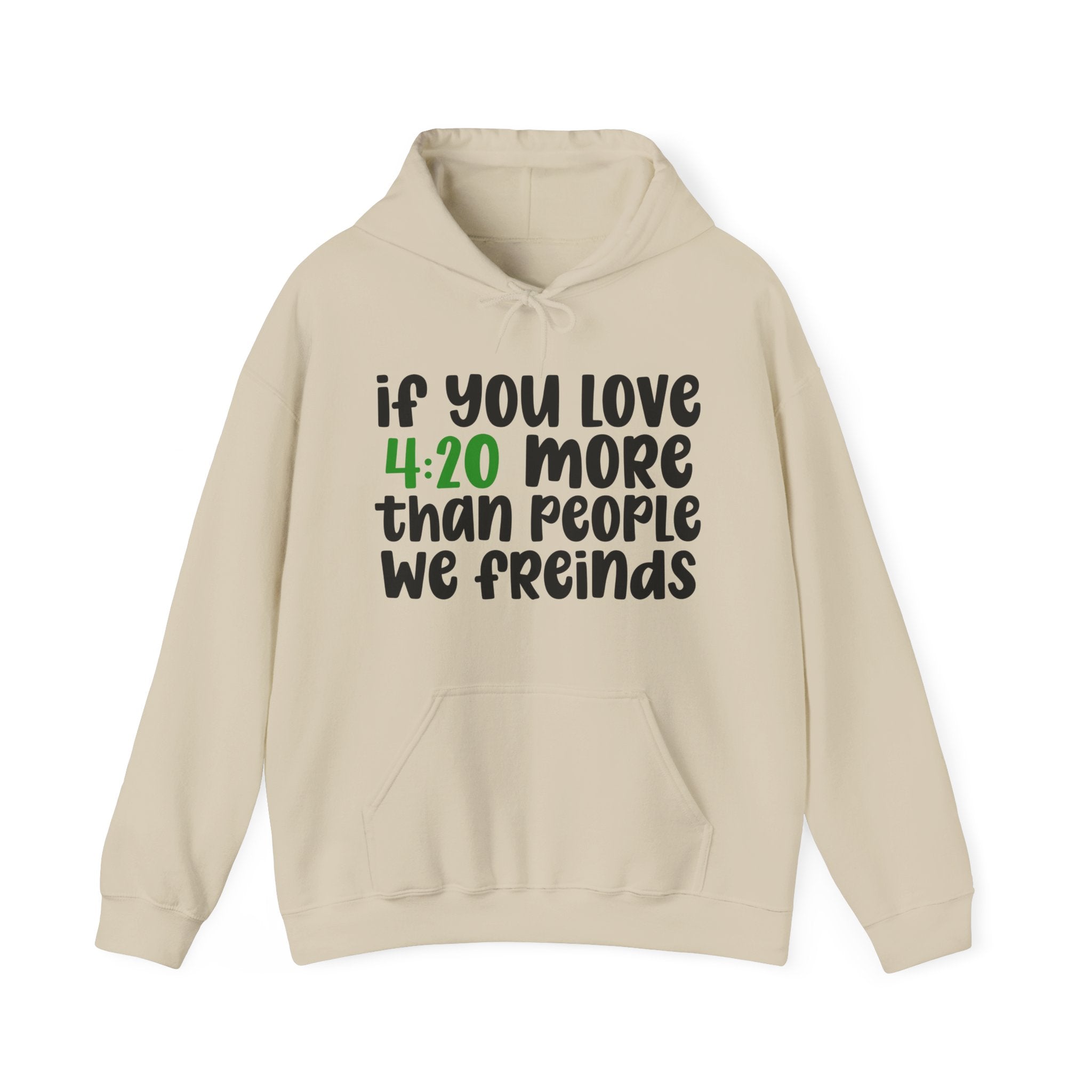 If You Love 4:20 More Than People We Friends - Hoodie