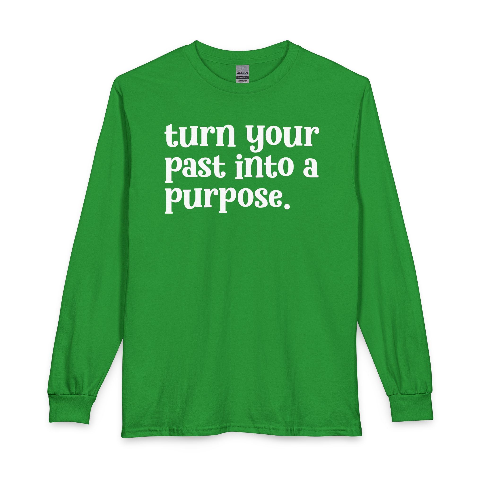 Turn Your Past Into A Purpose - Inspirational Long Sleeve Tee Shirt