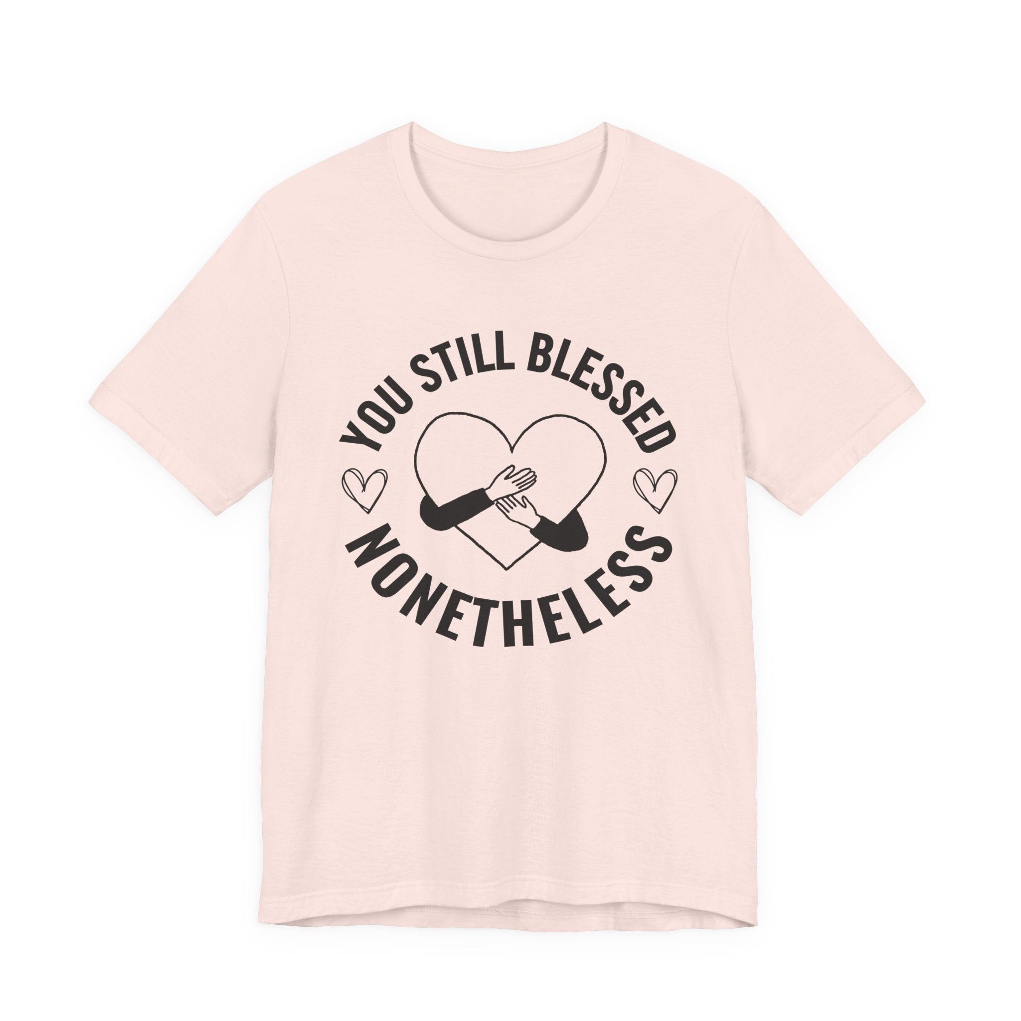You Still Blessed Nonetheless (Heart) T-Shirt
