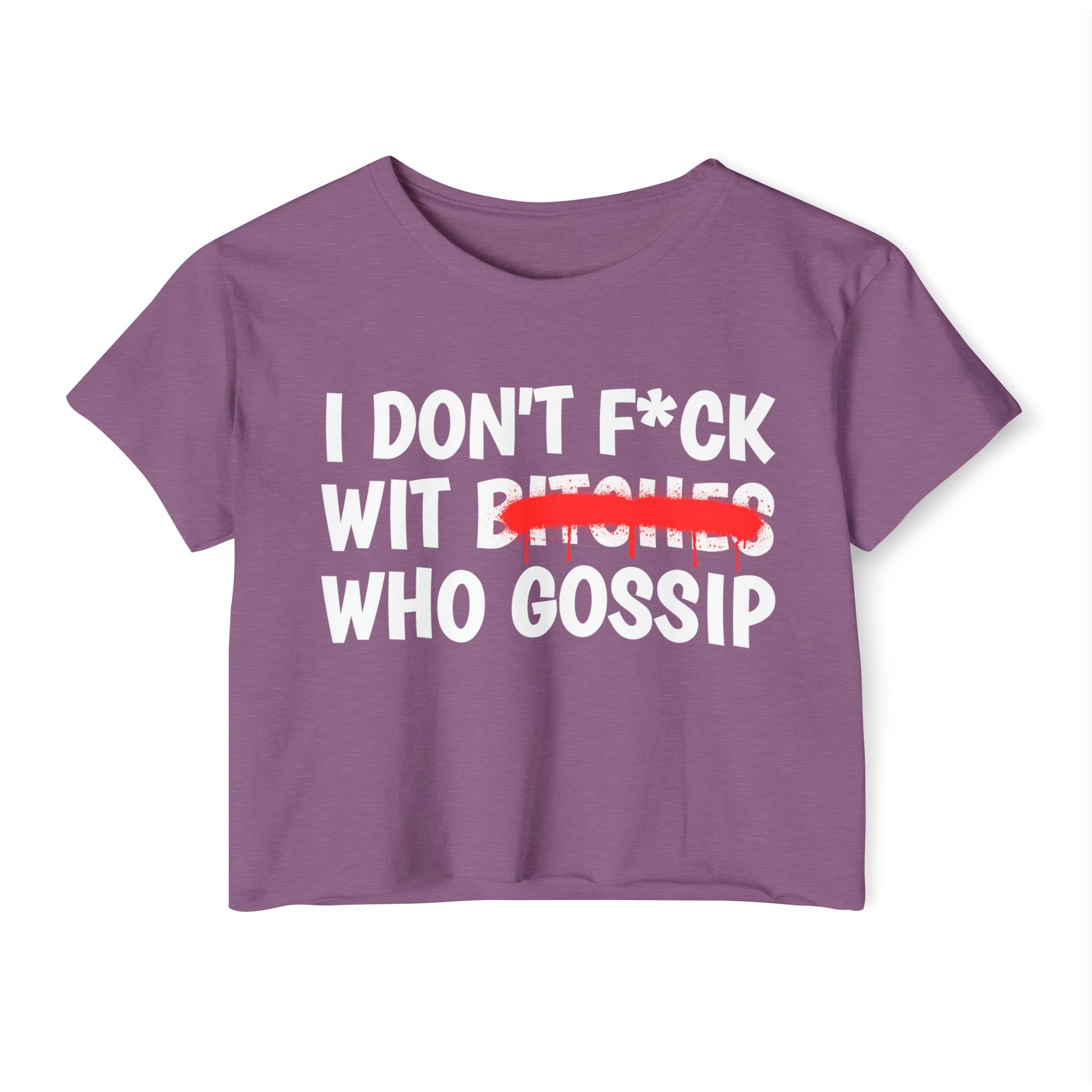 I Don't Fuck Wit Bitches Who Gossip - Funny Sassy Statement Crop Top