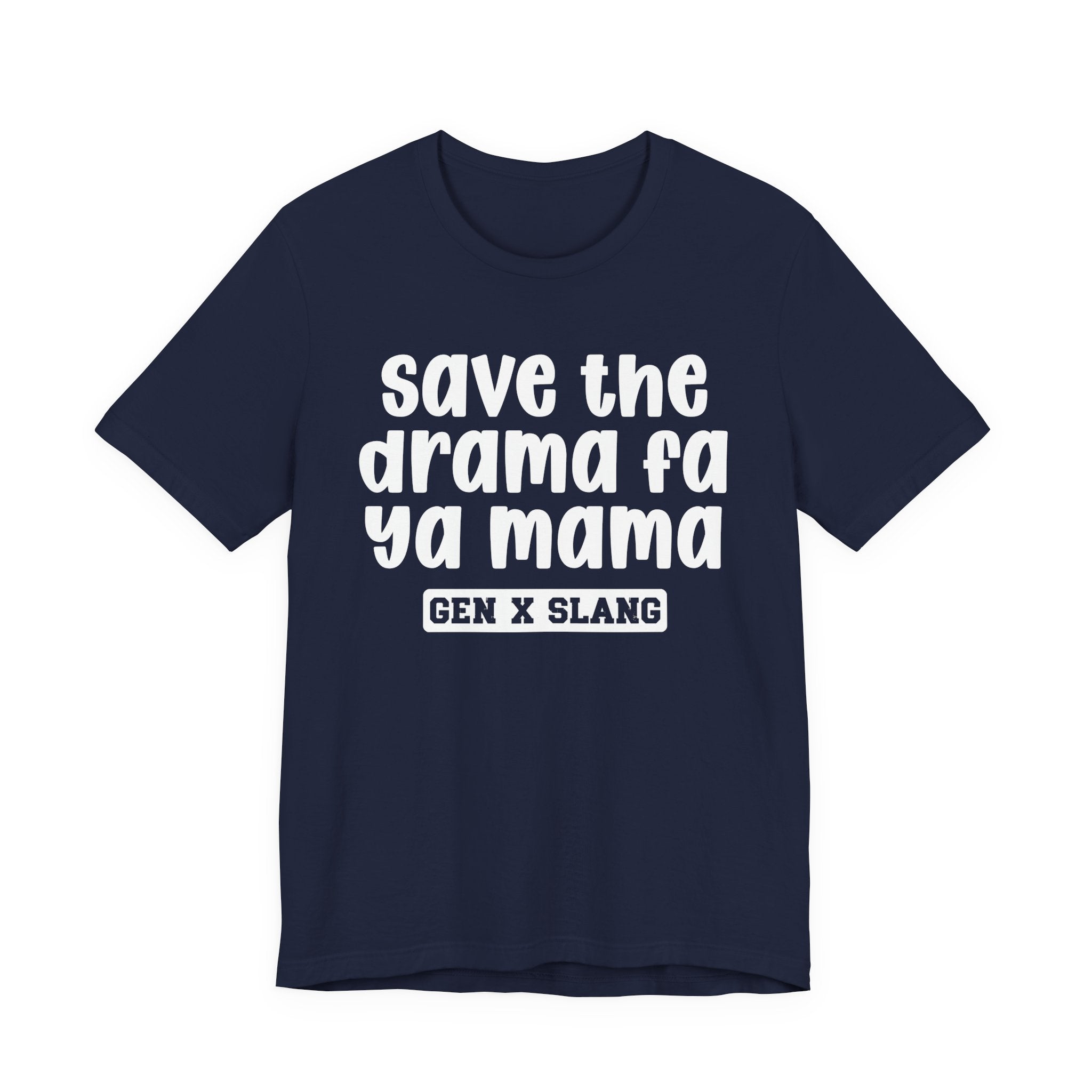 Gen X Slang T-Shirt - Save The Drama Fa Ya Mama -Retro Humor Tee