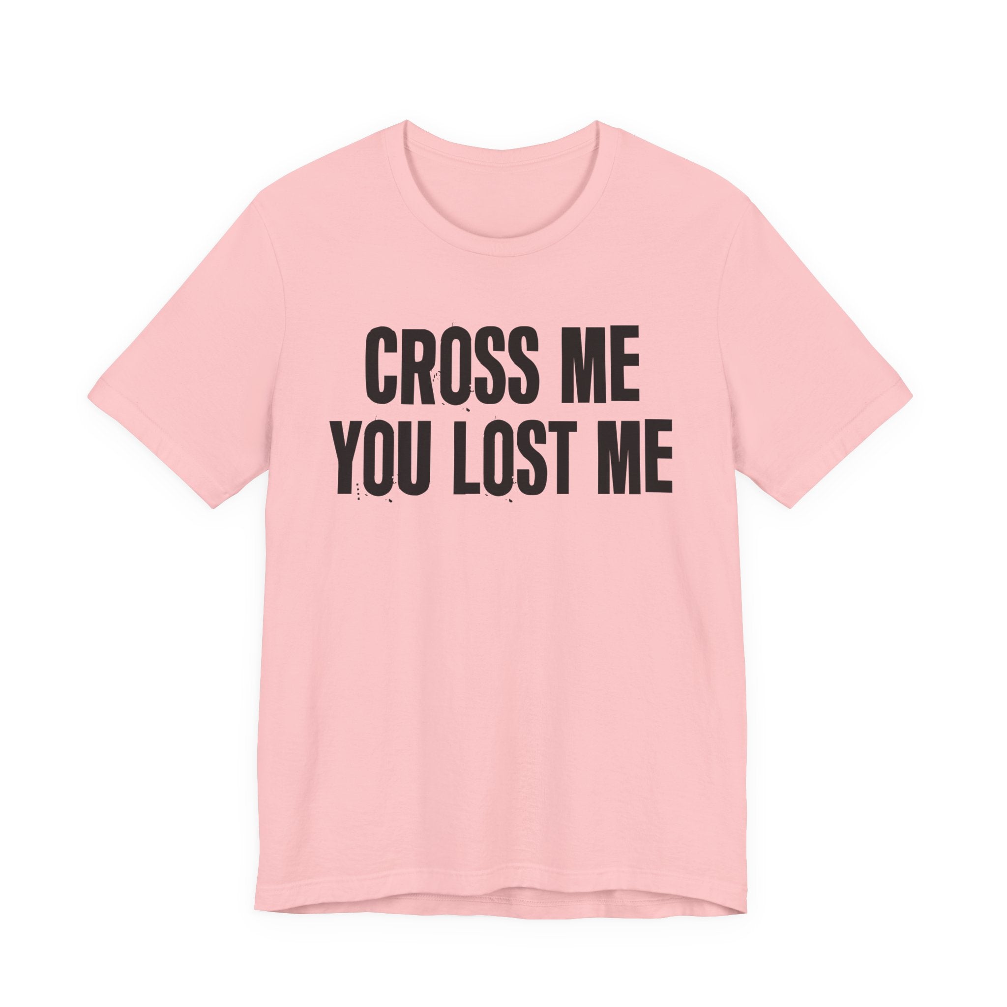 Cross Me You Lost Me - Funny Back In The Days T-Shirt