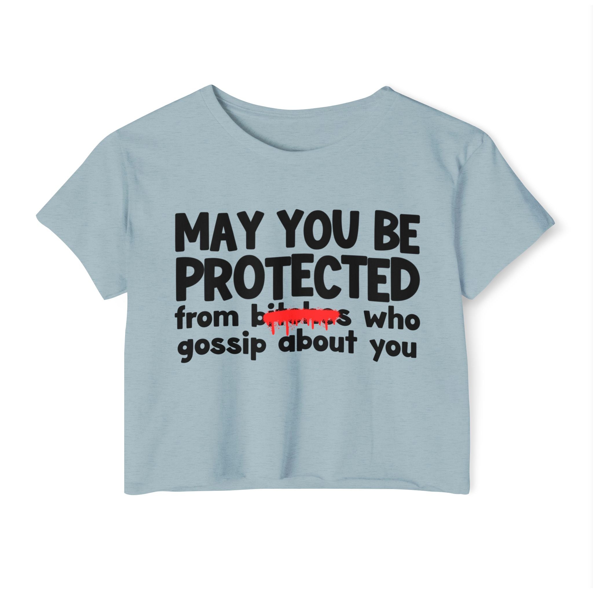 May You Be Protected From Bitches Who Gossip About You — Funny Protection Statement Crop Top