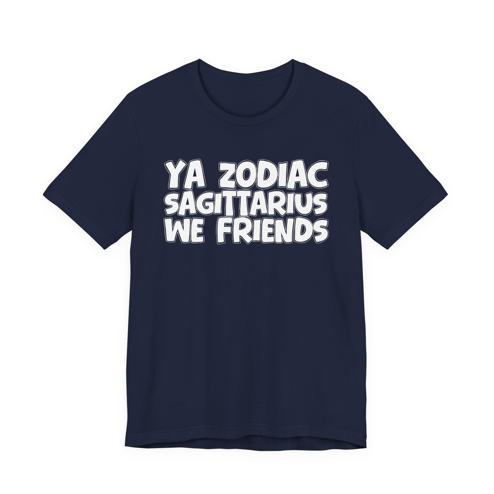 Ya Zodiac Sagittarius We Friends - Fun Astrology Tee for Sagittarius Sign