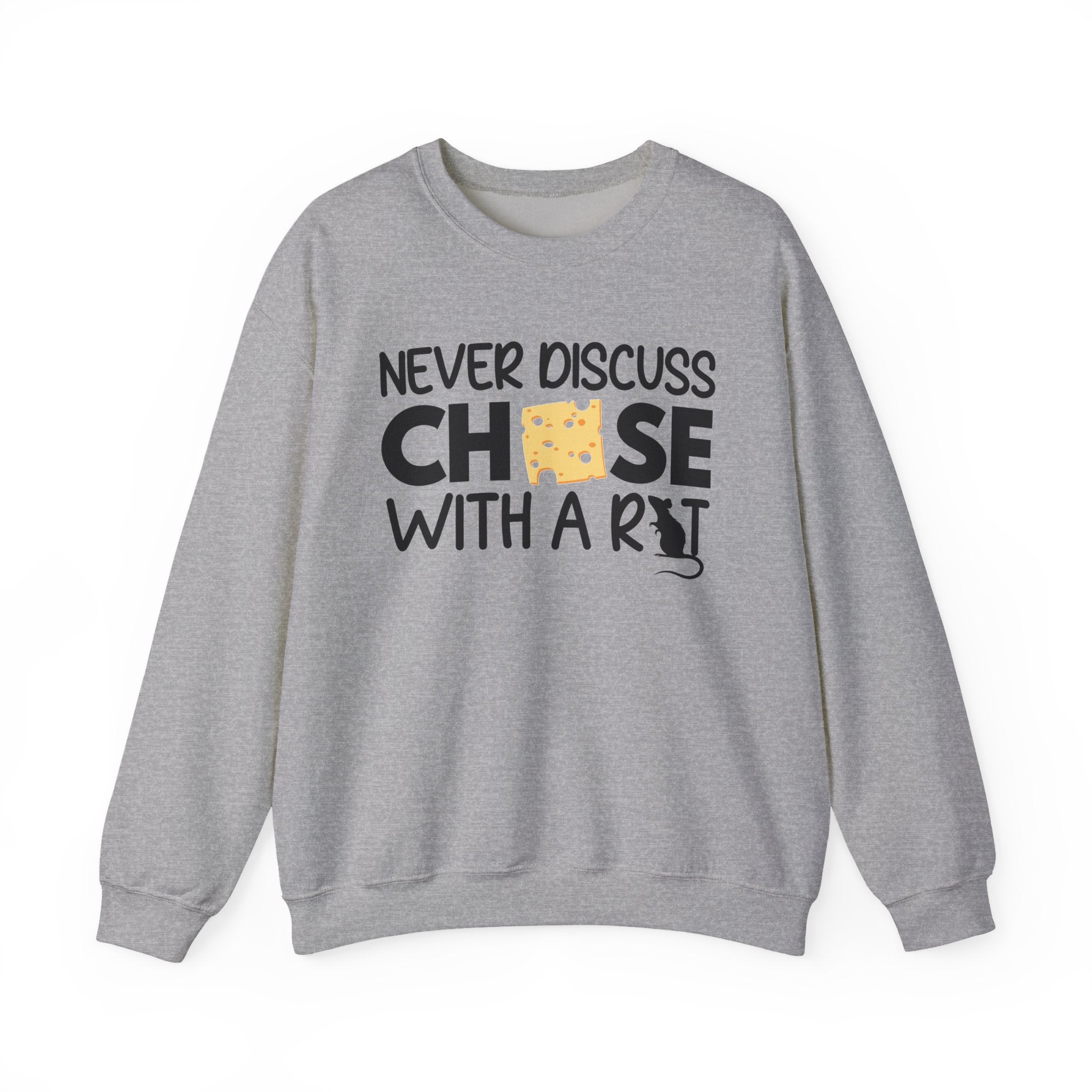 Never Discuss Cheese with a Rat Sweatshirt.