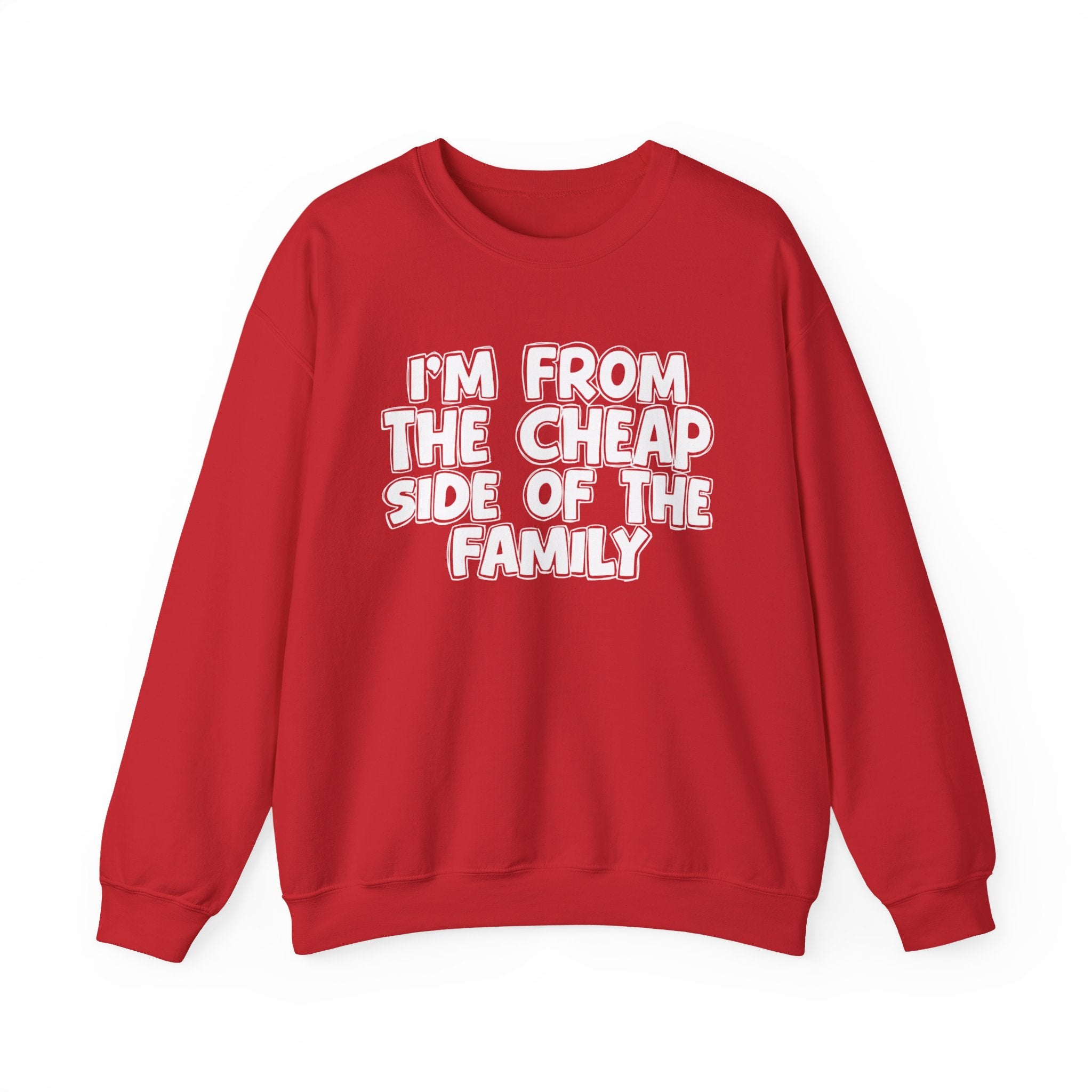 I'm From The Cheap Side of the Family — Funny Family Sweatshirt
