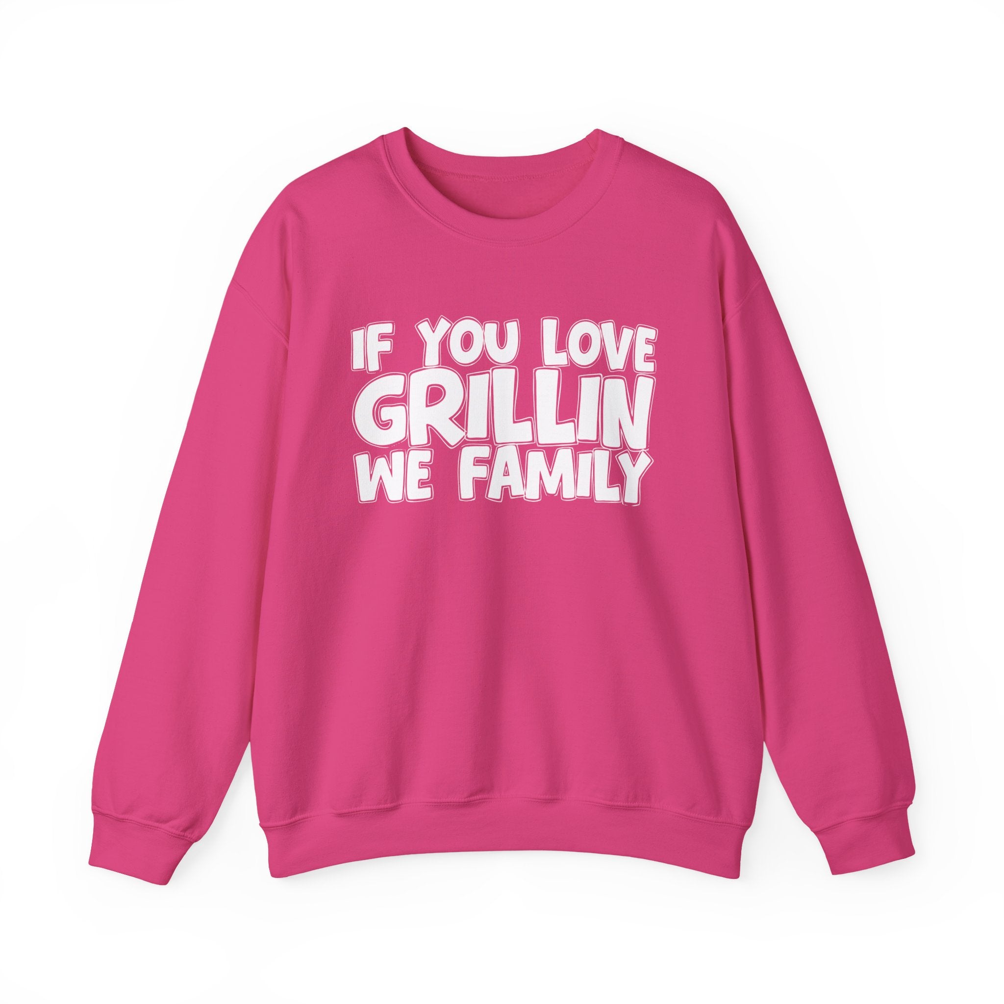If You Love Grillin We Family — Motivational Hustle Statement Sweatshirt