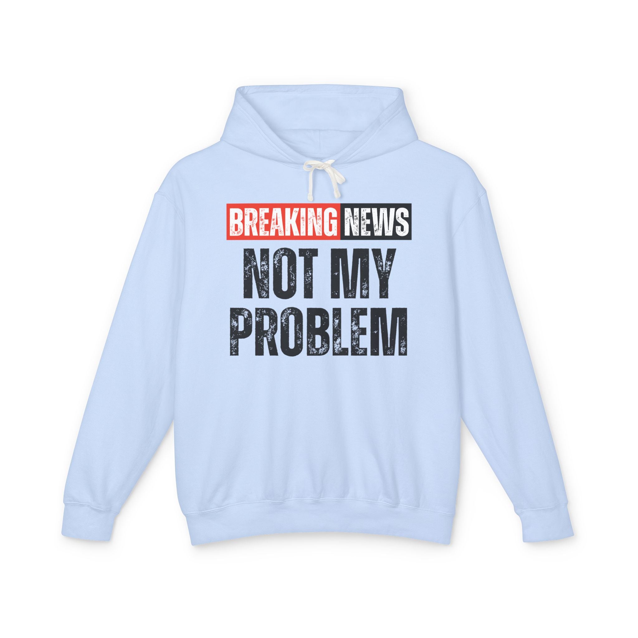 Breaking News: Not My Problem － Funny News Alert Hoodie