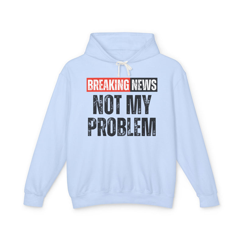 Breaking News: Not My Problem － Funny News Alert Hoodie