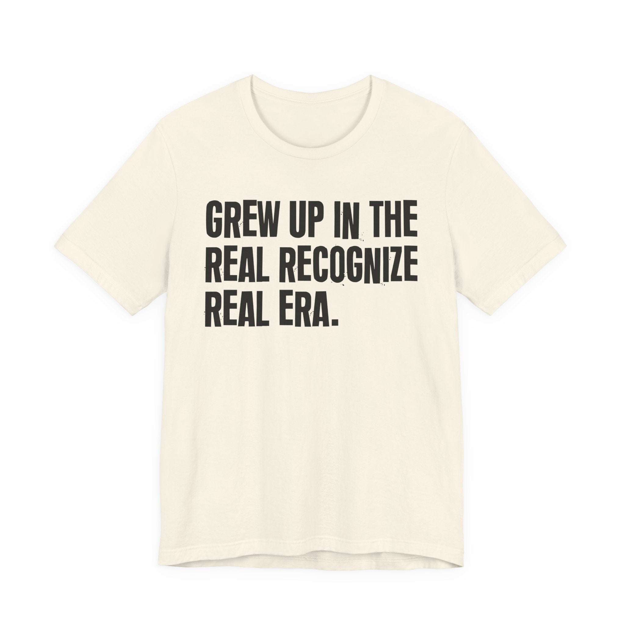Grew Up In The Real Recognize Real Era - Hilarious Back In The Days  T-Shirt