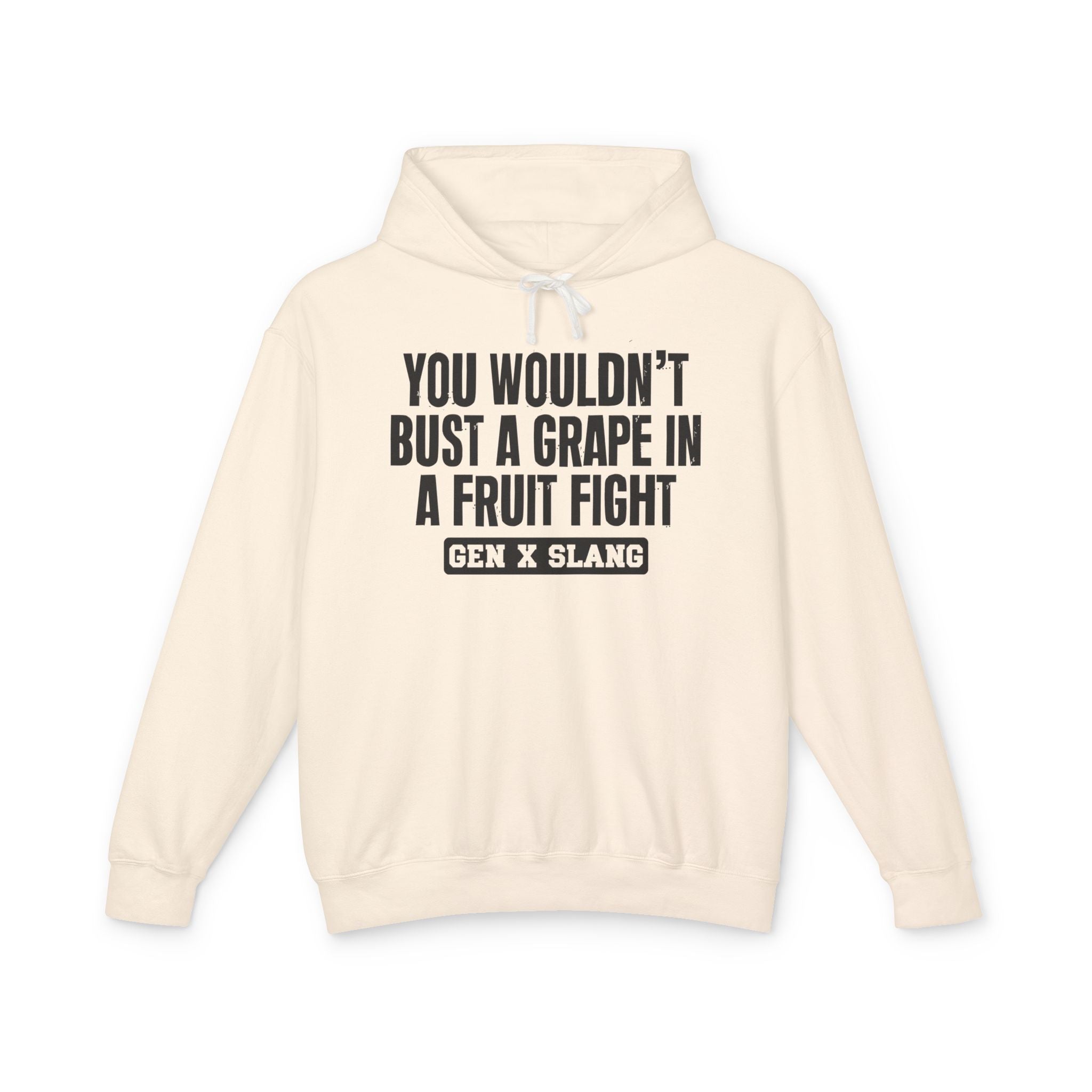 You Wouldn't Bust A Grape In A Fruit Fight - Gen X Slang Hoodie
