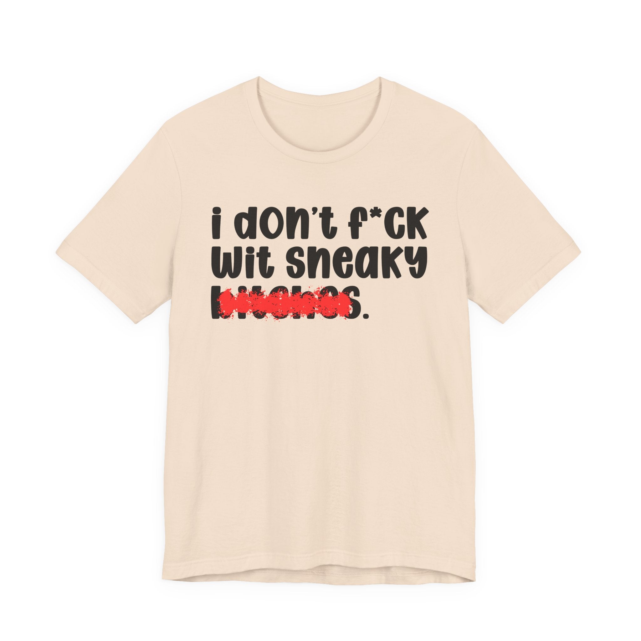 ION (I Don't) FUCK WIT SNEAKY BITCHES — Bold Sarcastic Graphic T-Shirt