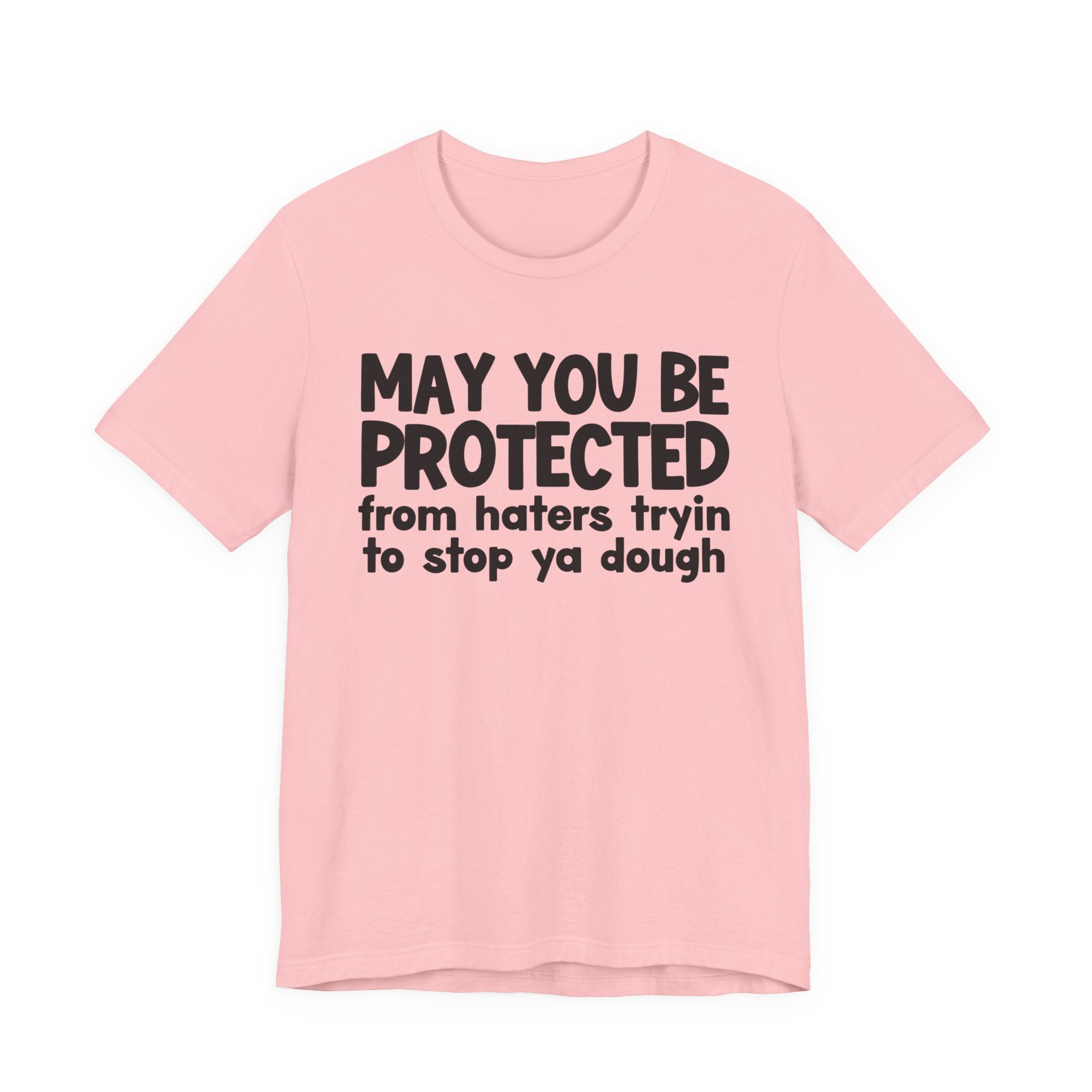 May You Be Protected From Haters Tryin To Stop Ya Dough — Funny Sarcastic Prayer Tee