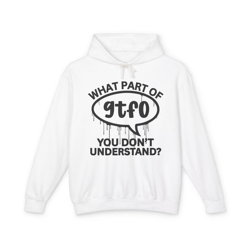 What Part of GTFO You Don't Understand? Bold Statement Hoodie