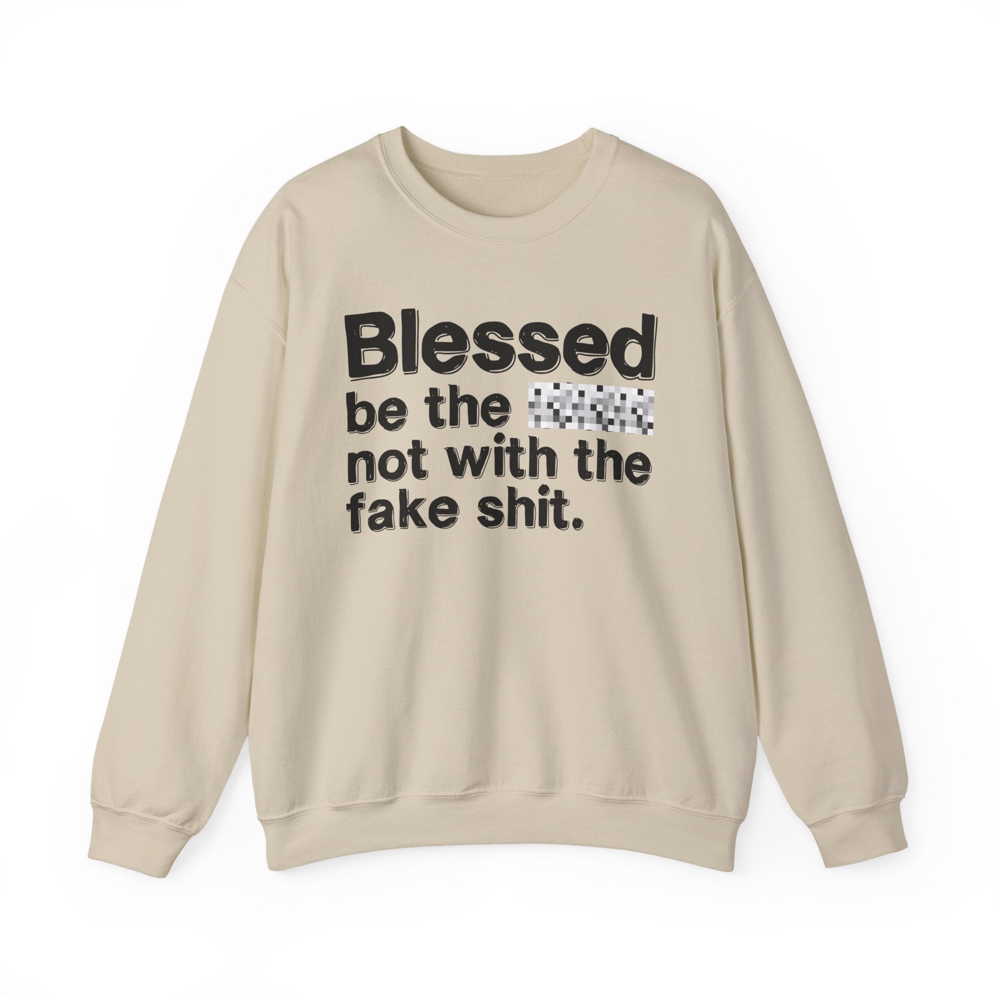 Blessed Be The Bitch Not With The Fake Shit — Inspirational Sweatshirt