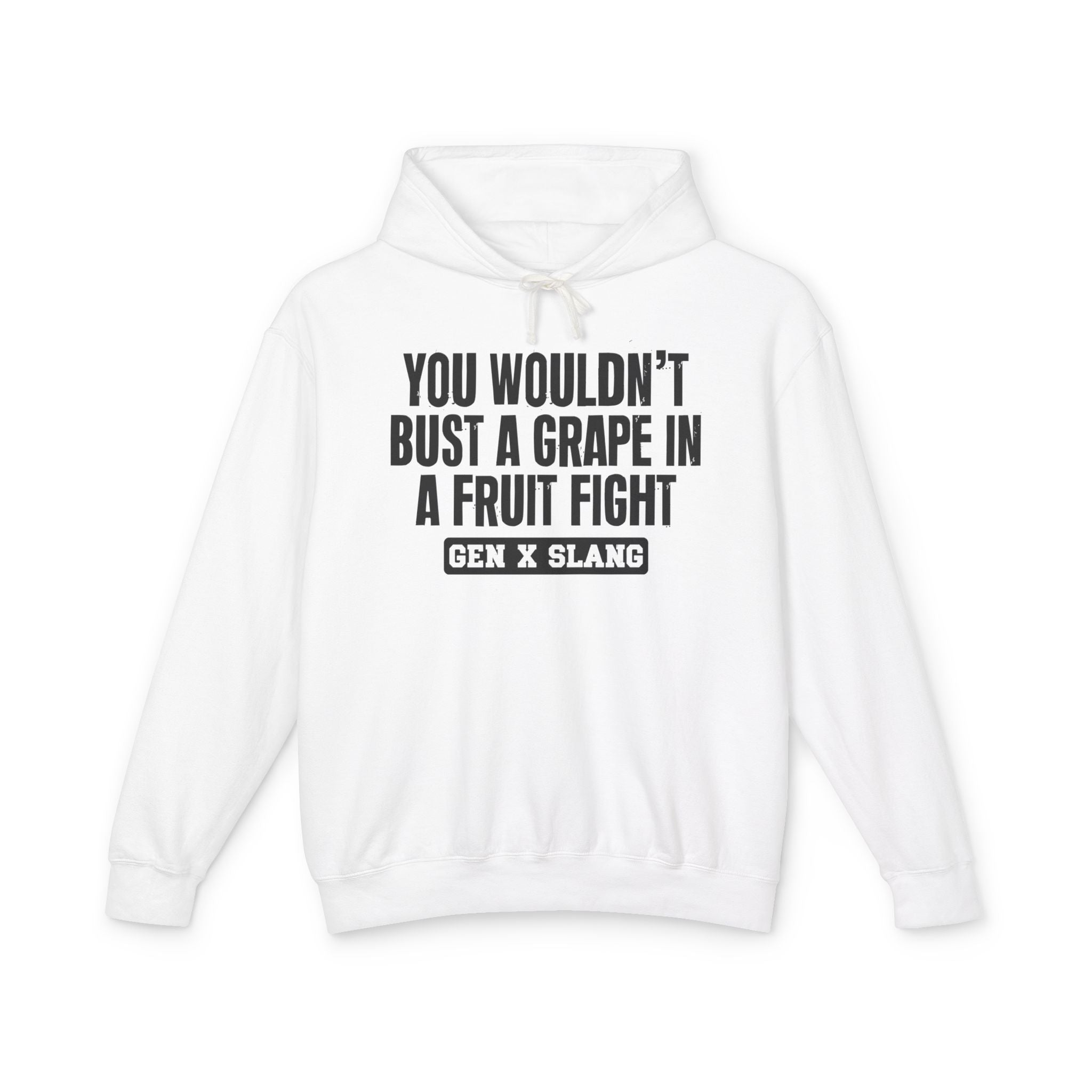 You Wouldn't Bust A Grape In A Fruit Fight - Gen X Slang Hoodie