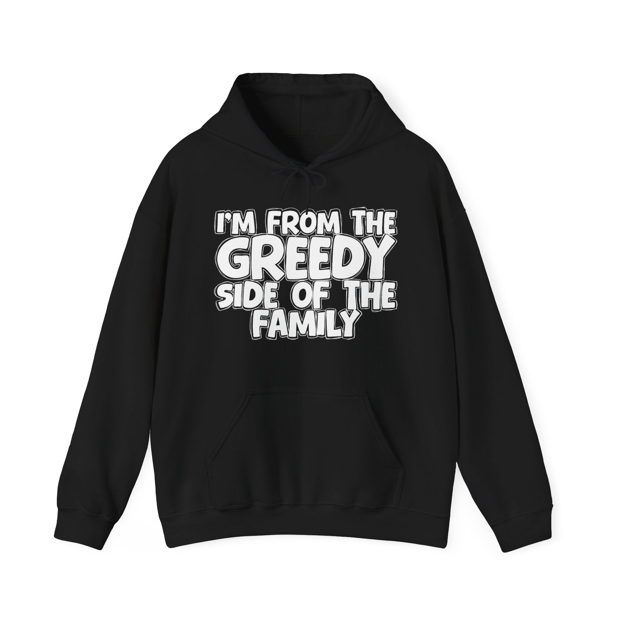 I'm From the Greedy Side of the Family - Funny Family Pride Hoodie