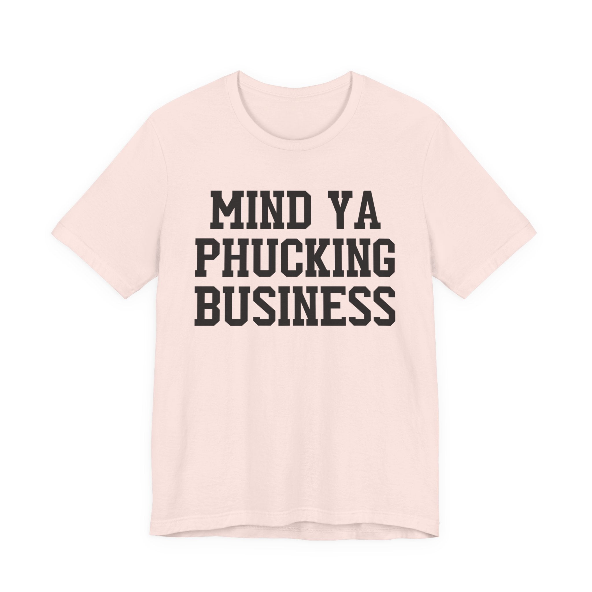 Mind Ya Phucking Business T-shirt