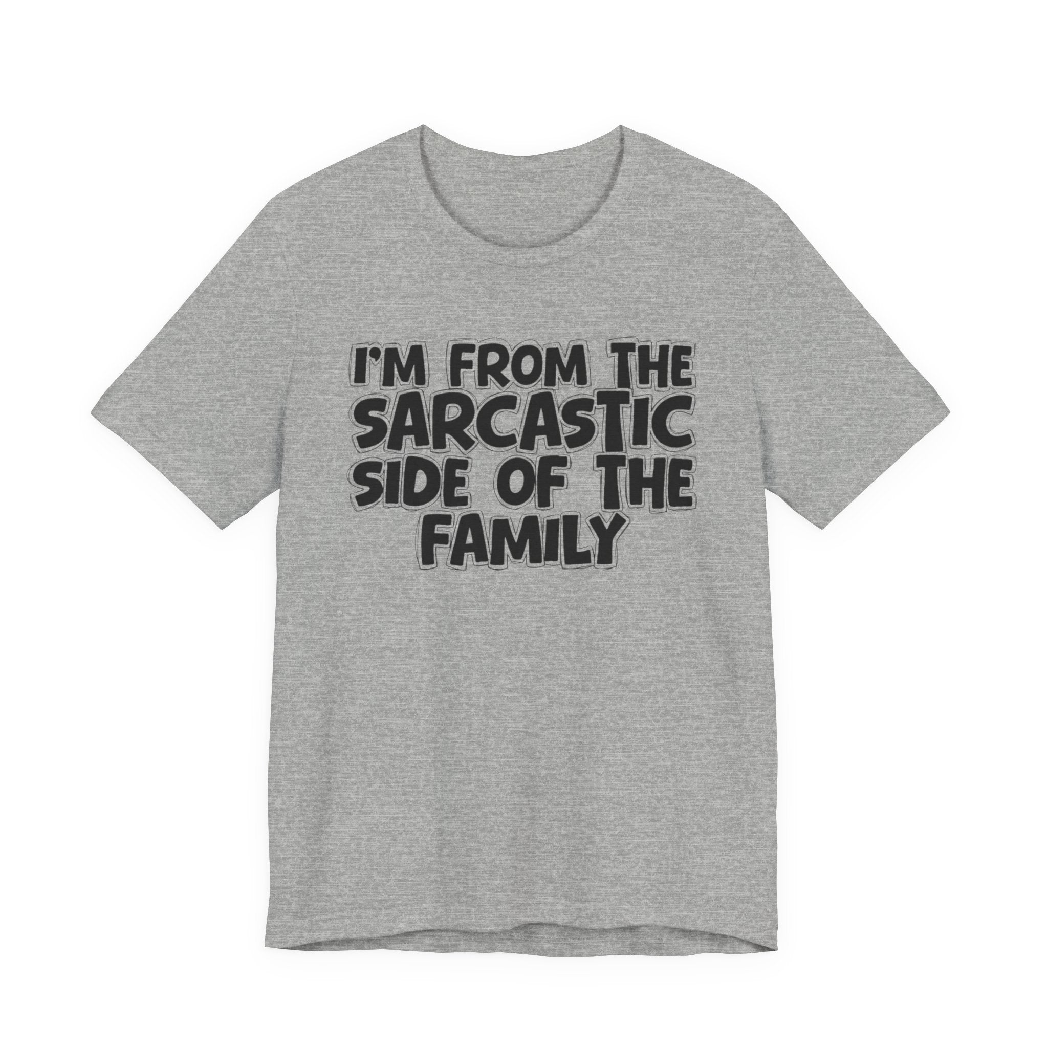 I'm From The Sarcastic Side of the Family — Funny Family Pride T-Shirt