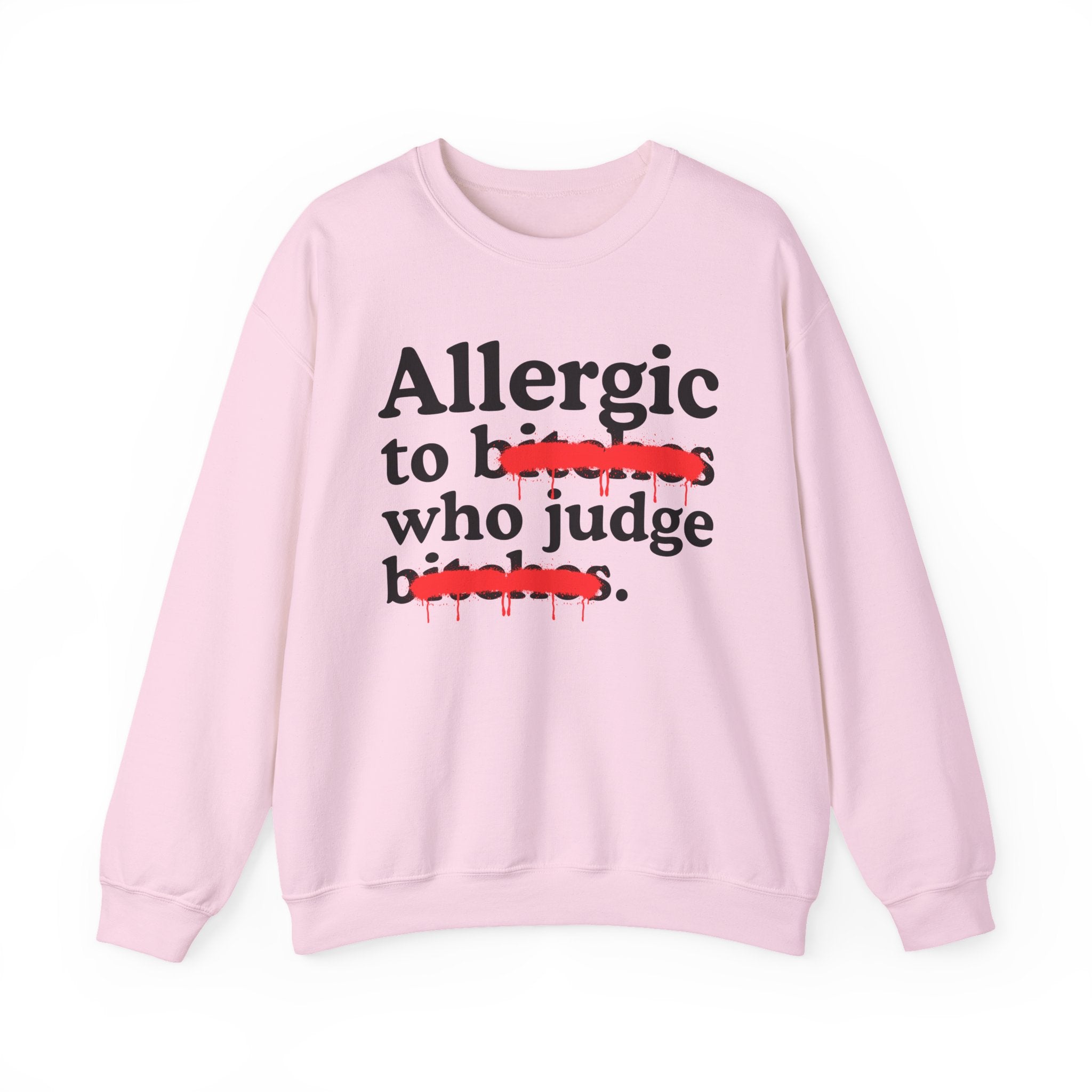 Allergic To Bitches Who Judge Bitches — Sarcastic Sassy Statement Sweatshirt