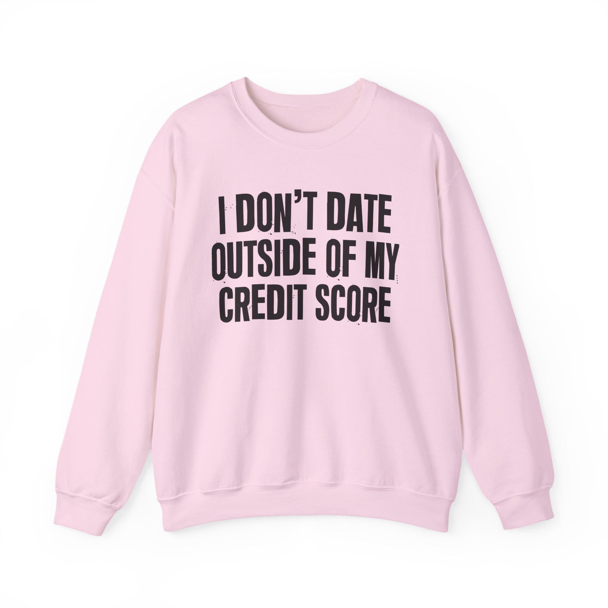 I Don't Date Outside Of My Credit Score - Energy Sweatshirt