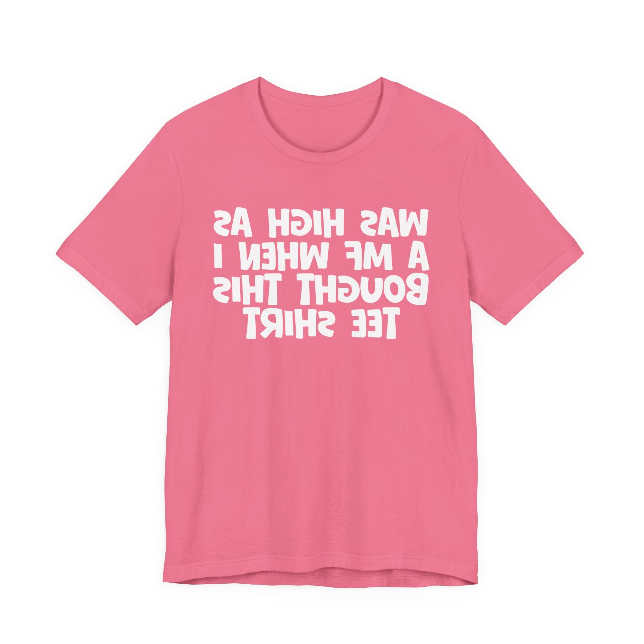 Was High As A MF When I Bought This Tee Shirt - Funny Drunk Tee