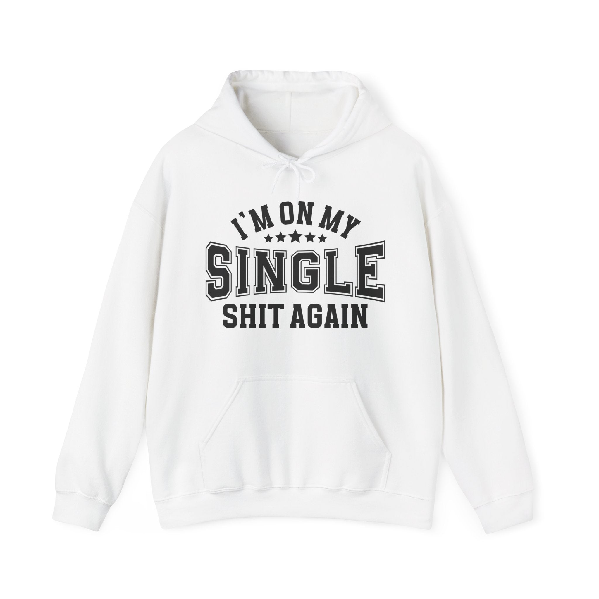I'm On My Single Shit Again - Hoodie