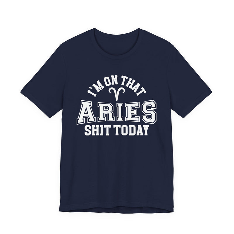 I'm On That Aries Shit Today T-Shirt