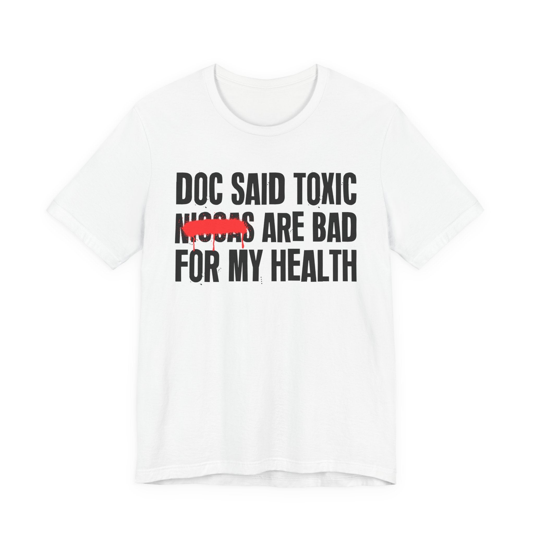 Doc Said Toxic Niggas Are Bad For My Wealth - Funny Health Statement Tee Shirt