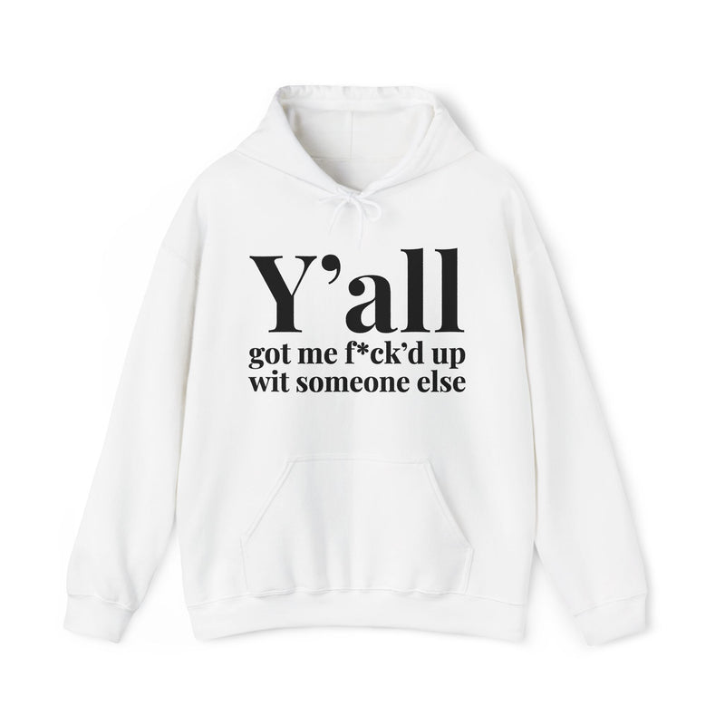 Y'all Got Me Fuck'd Up With Someone Else - Hoodie